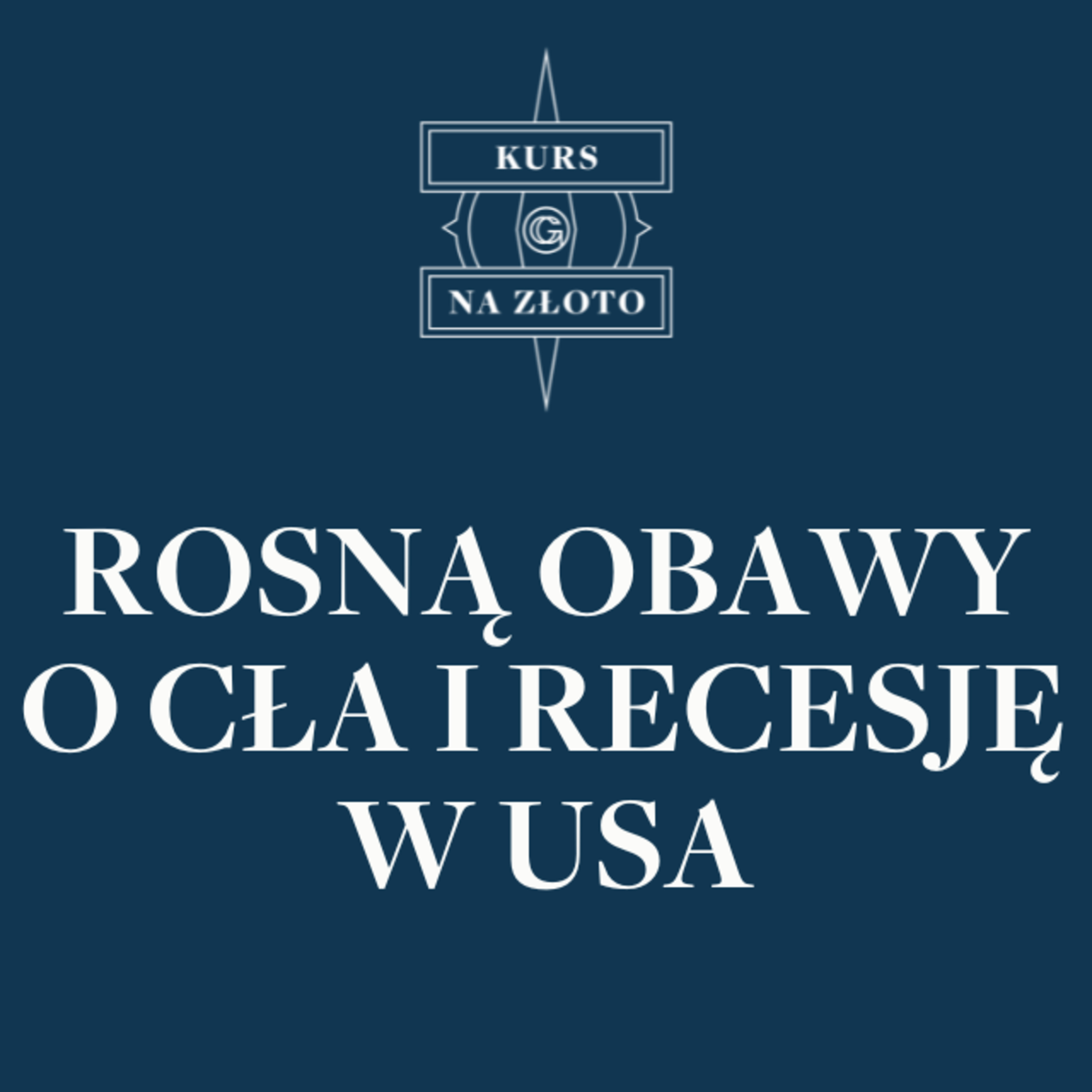 Rosną obawy o cła i recesję w USA - Kurs na złoto #14 episode artwork