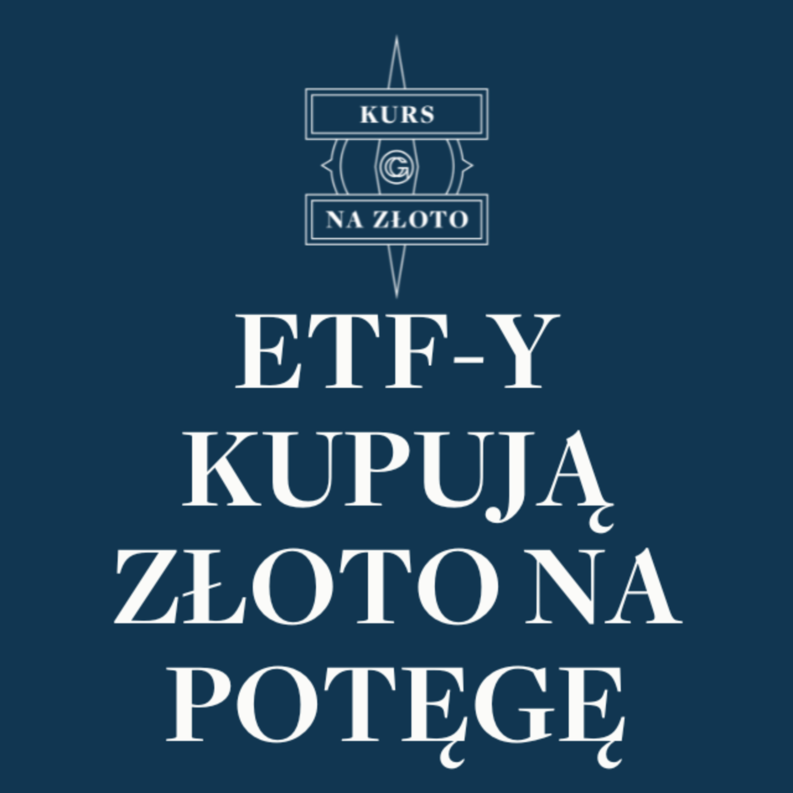 ETFy kupują złoto na potęgę – Kurs na złoto #15 episode artwork
