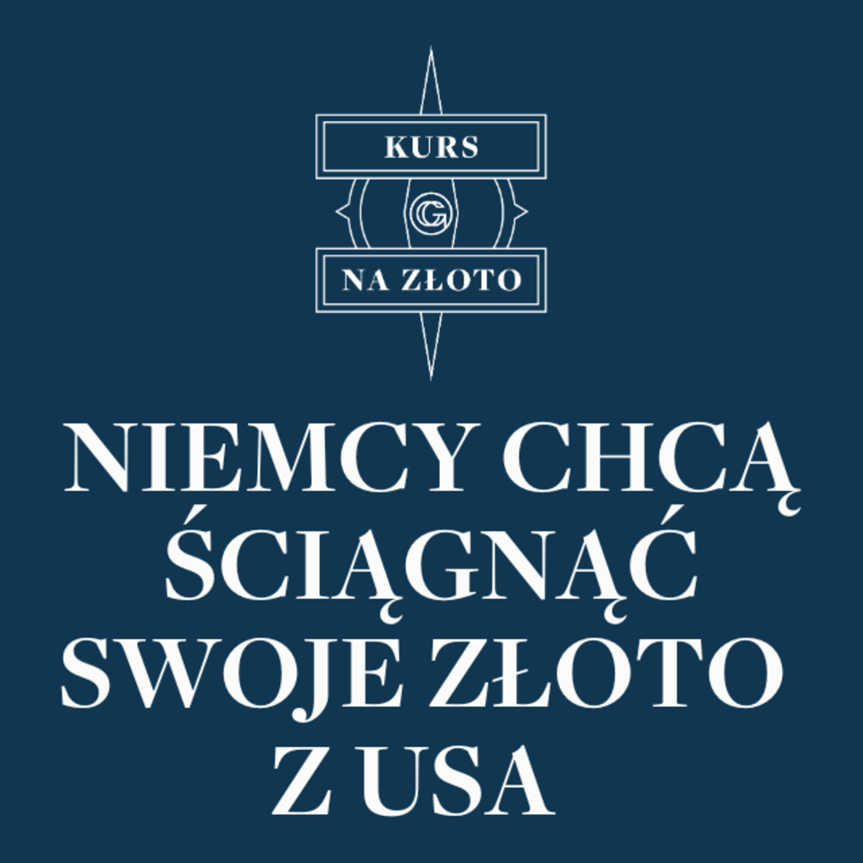 Niemcy chcą ściągnąć swoje złoto z USA – Kurs na złoto #17 episode artwork
