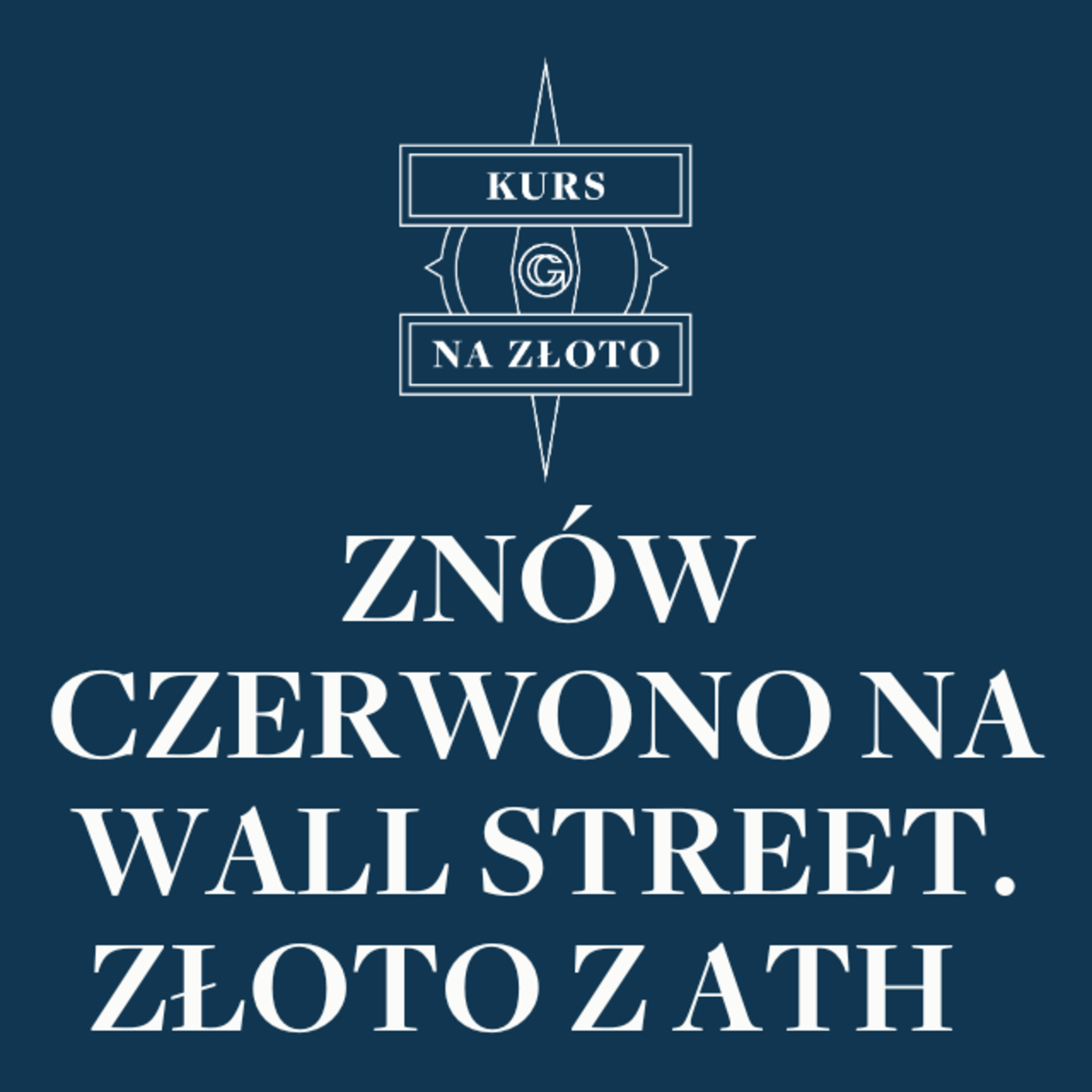 Znów czerwono na Wall Street. Złoto z ATH – Kurs na złoto #18 episode artwork