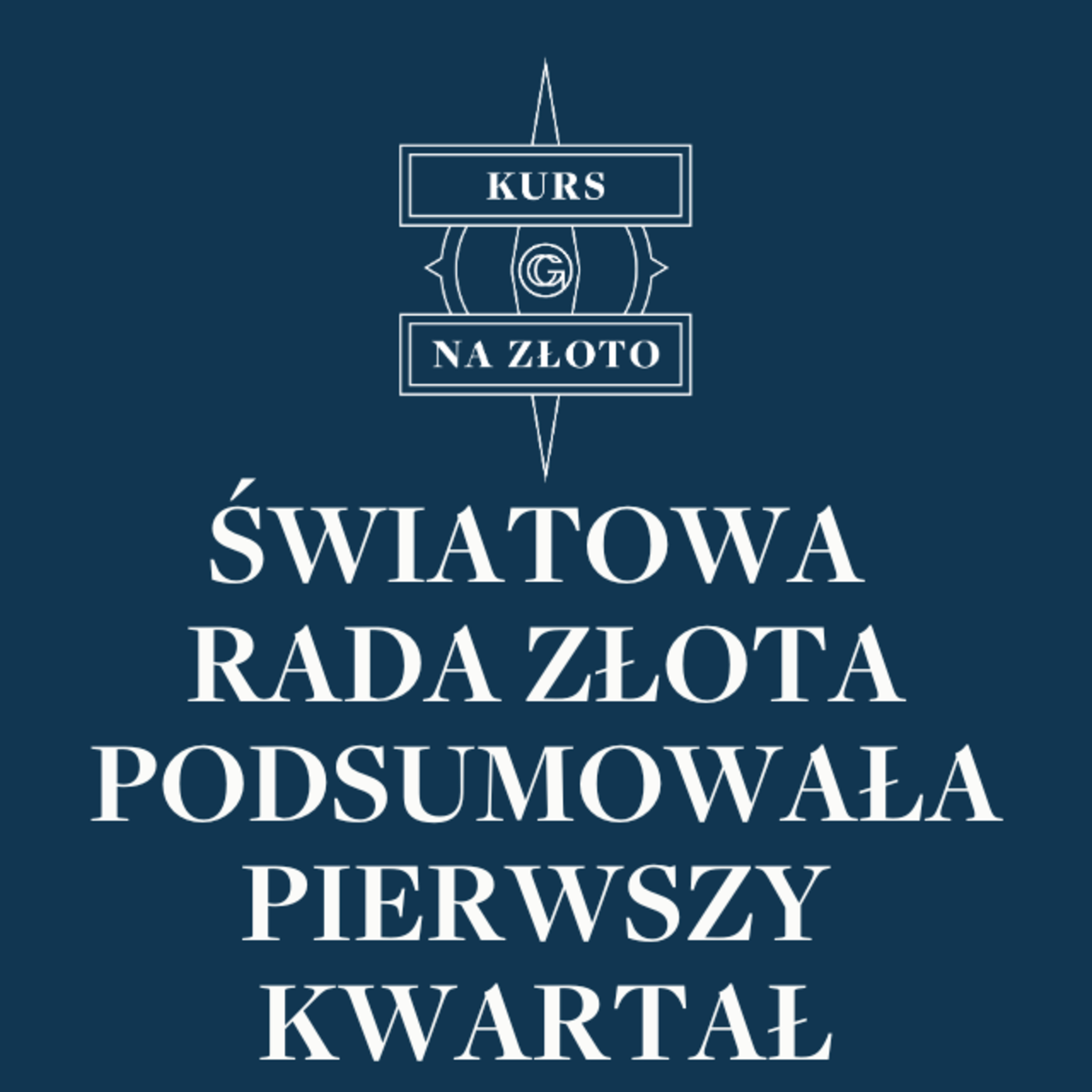 Światowa Rada Złota podsumowała pierwszy kwartał – Kurs na złoto #20 episode artwork