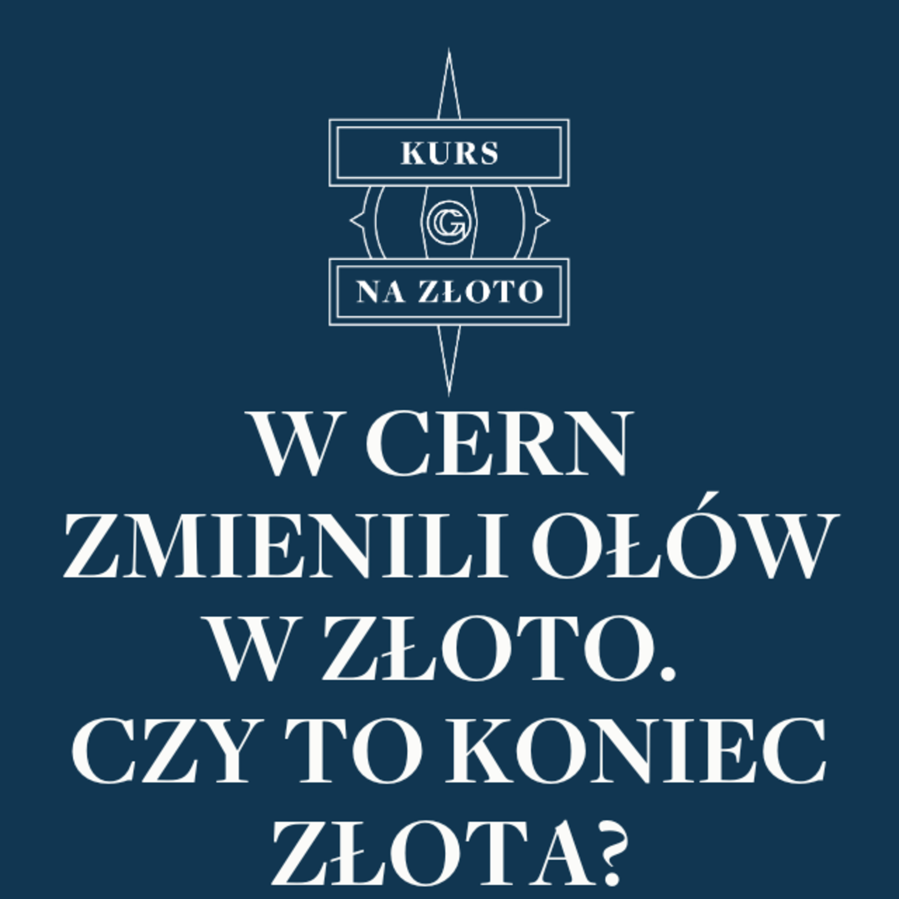 W CERN zmienili ołów w złoto. Czy to koniec złota? – Kurs na złoto #21 episode artwork