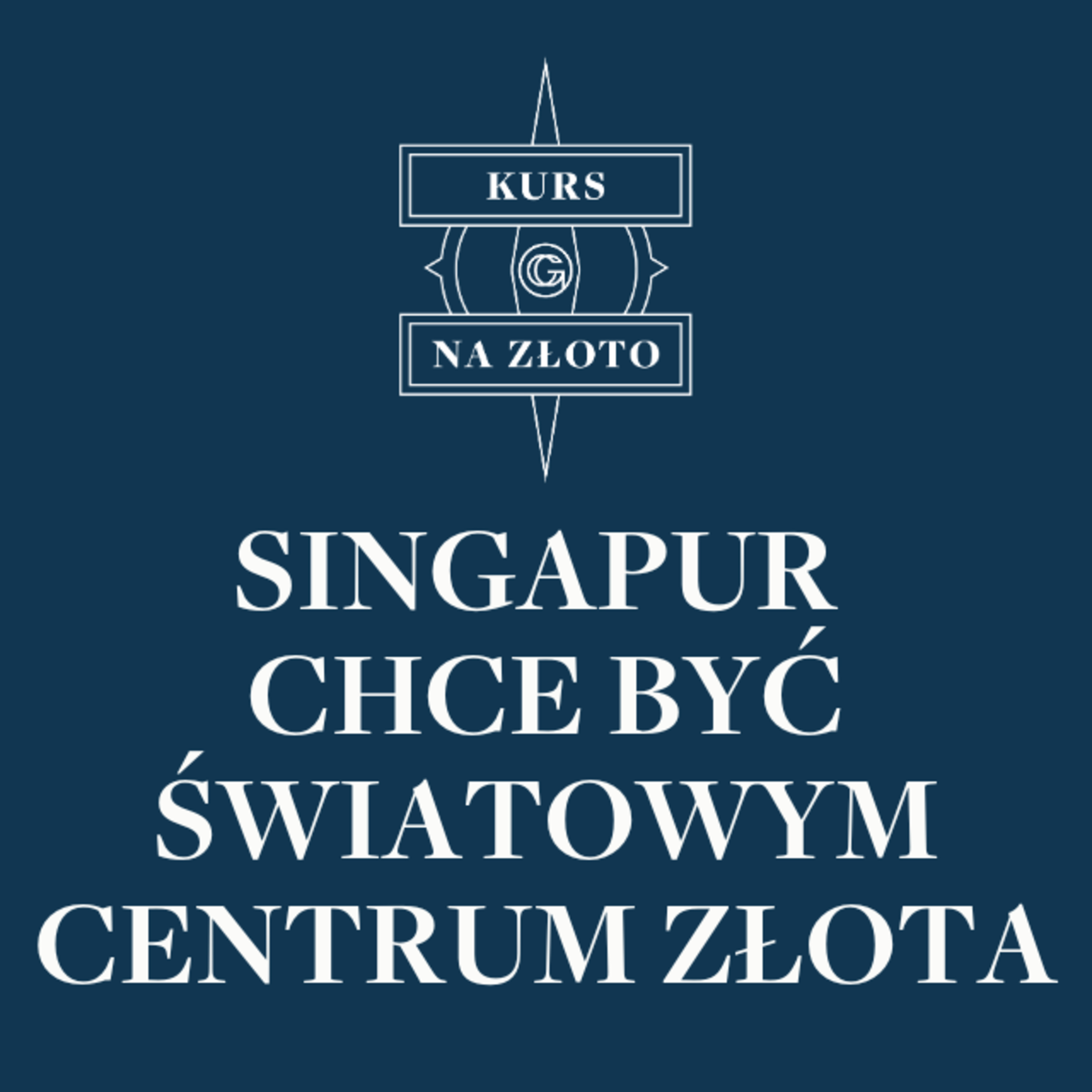 Singapur chce być światowym centrum złota – Kurs na złoto #22 episode artwork