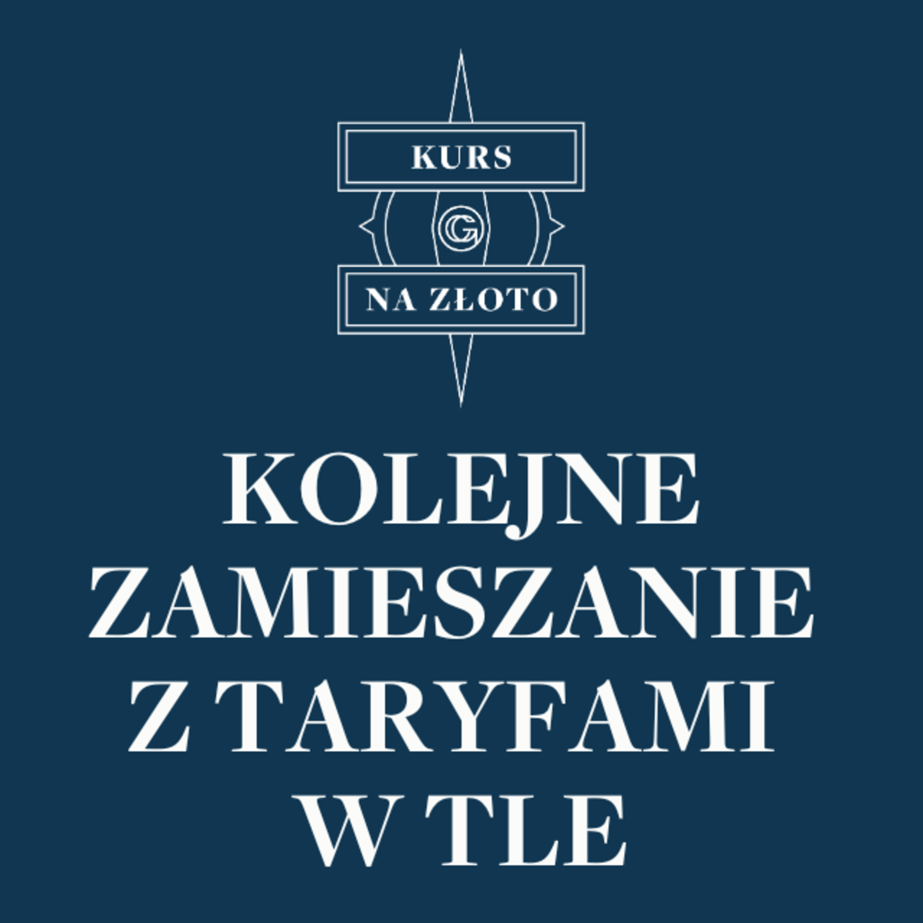 Kolejne zamieszanie z taryfami w tle – Kurs na złoto #23 episode artwork