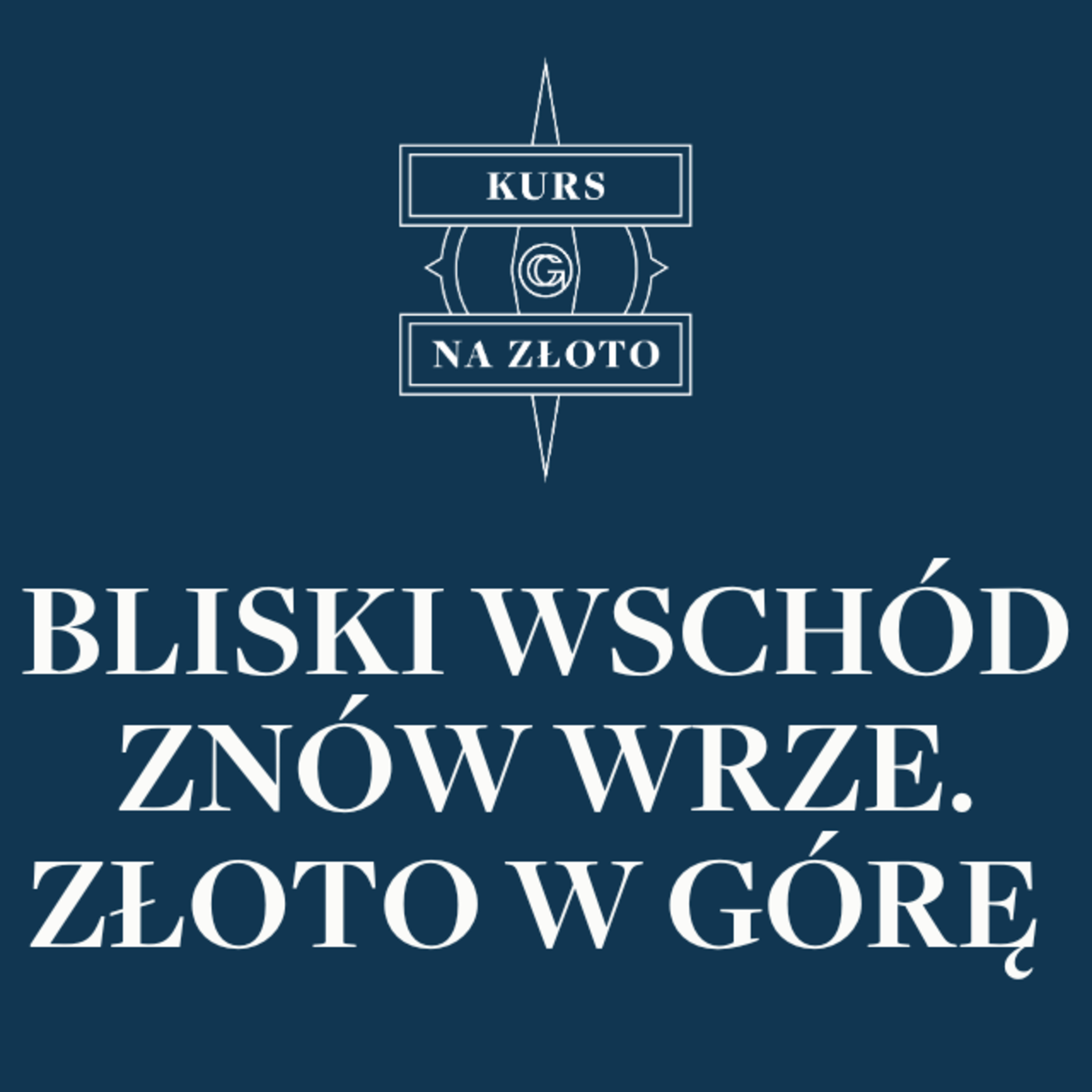 Bliski Wschód znów wrze. Złoto w górę – Kurs na złoto #25 episode artwork