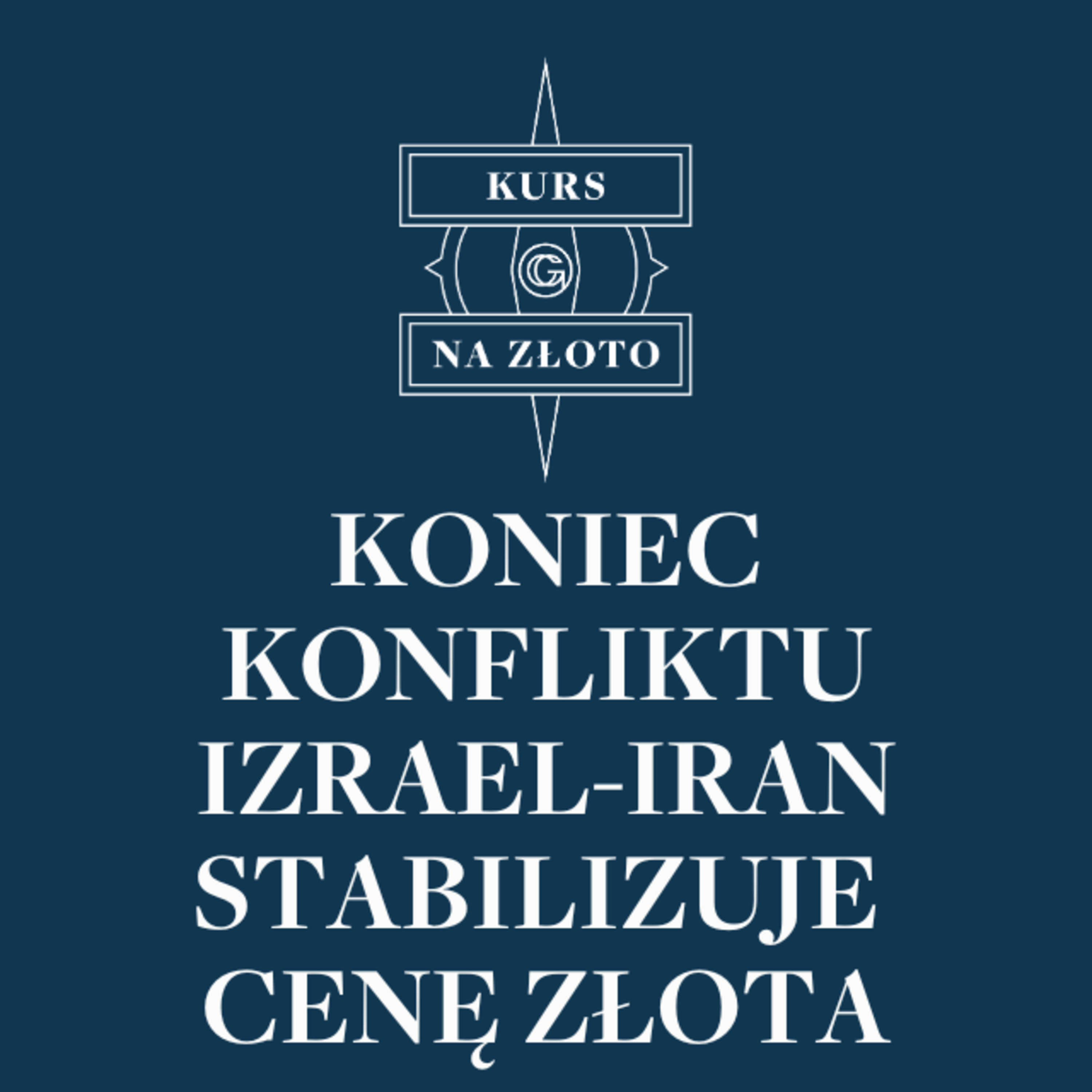 Koniec konfliktu Izrael-Iran stabilizuje cenę złota – Kurs na złoto #27 episode artwork