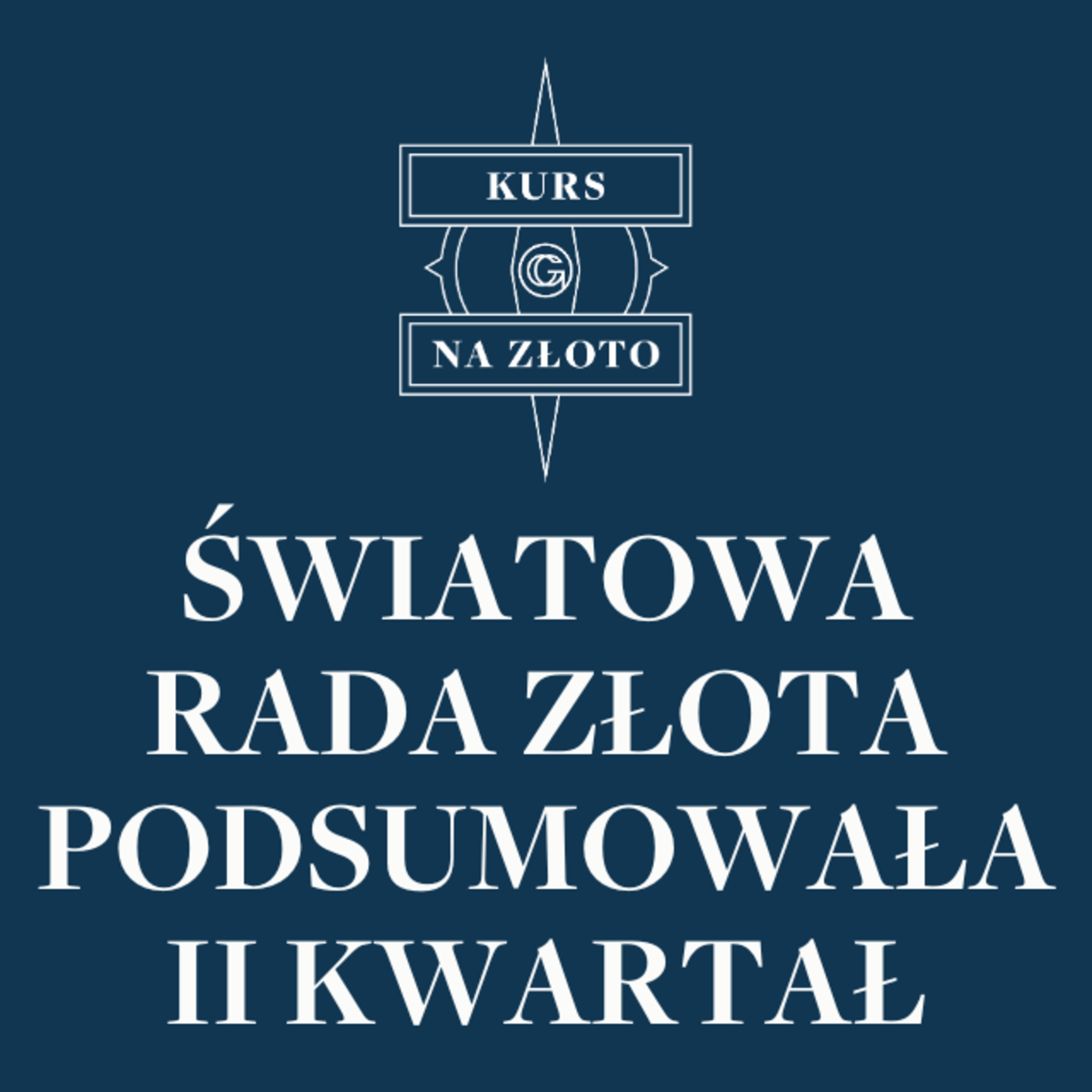 Światowa Rada Złota podsumowała II kwartał – Kurs na złoto #31 episode artwork