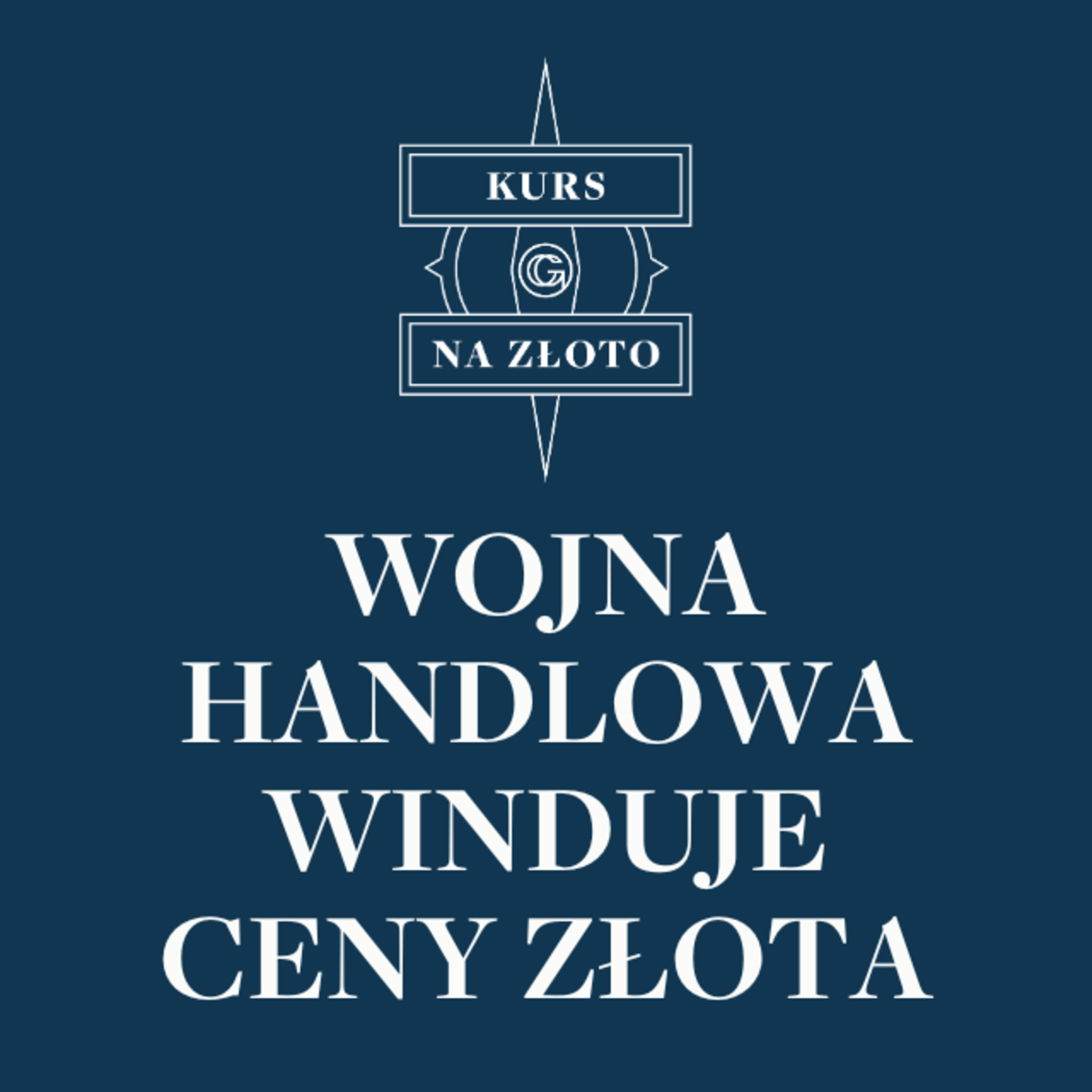 Wojna handlowa winduje ceny złota – Kurs na złoto #37 episode artwork