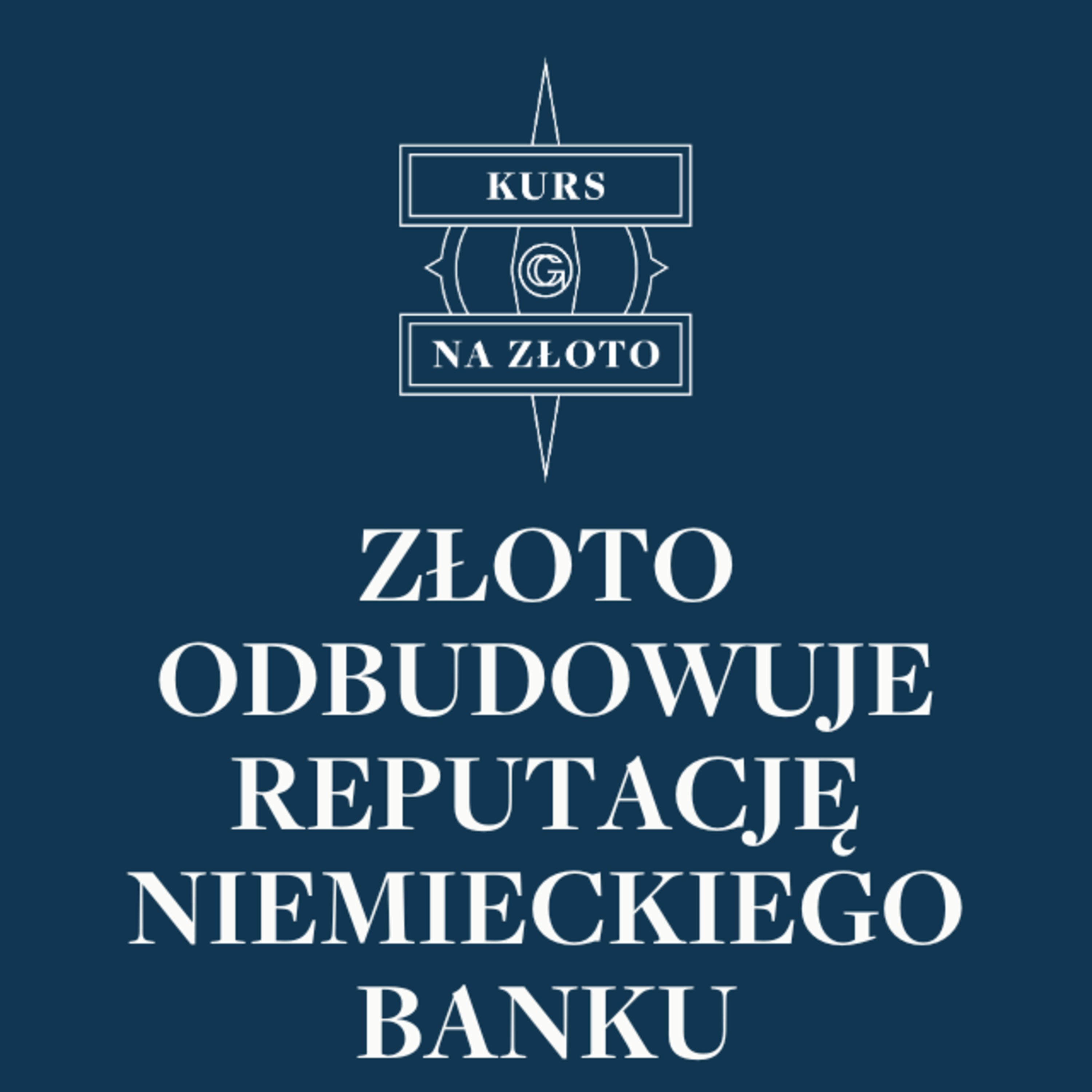 Złoto odbudowuje reputację niemieckiego banku - Kurs na złoto #43 episode artwork