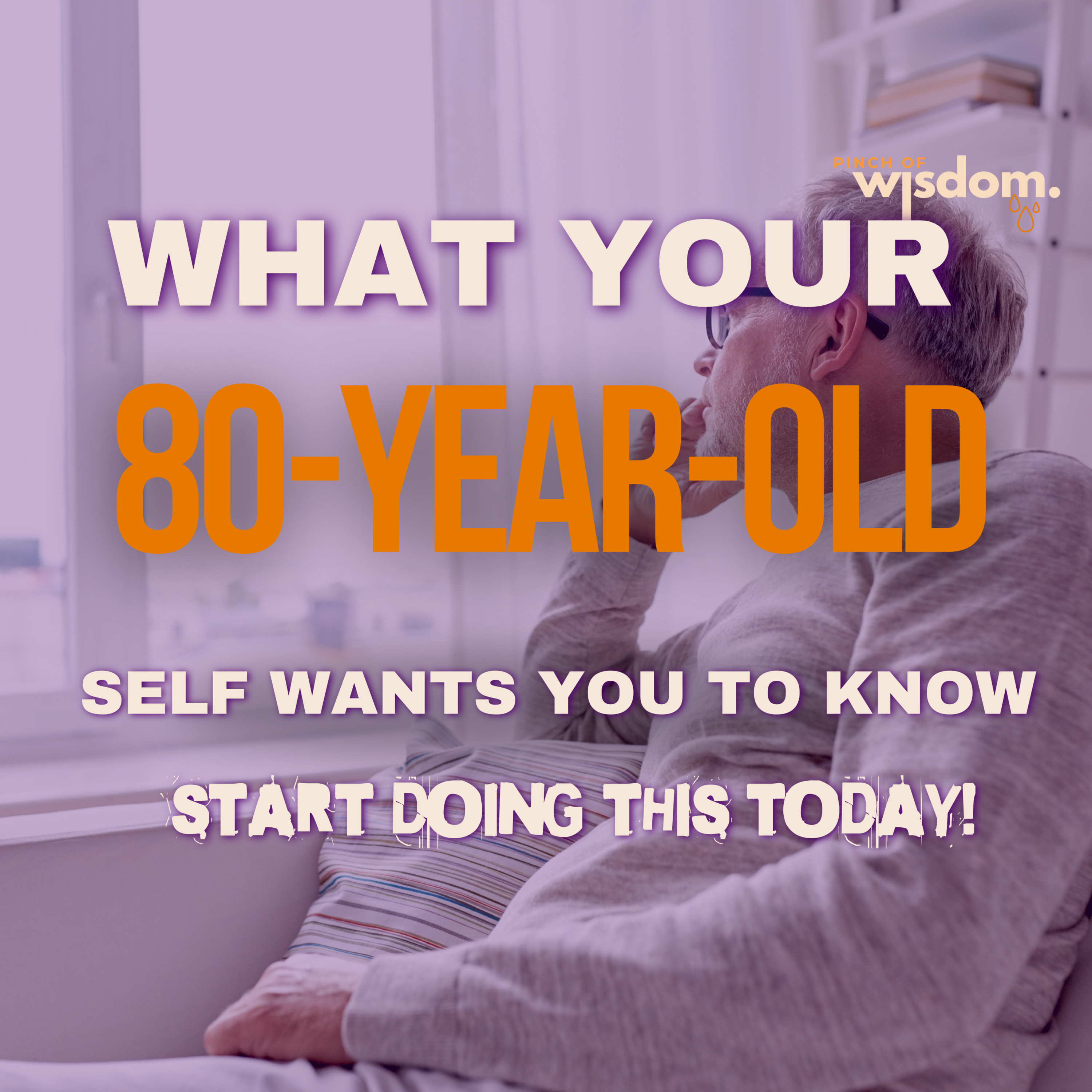 What Your 80-Year-Old Self Wants You to Know—Start Doing This Today! episode artwork