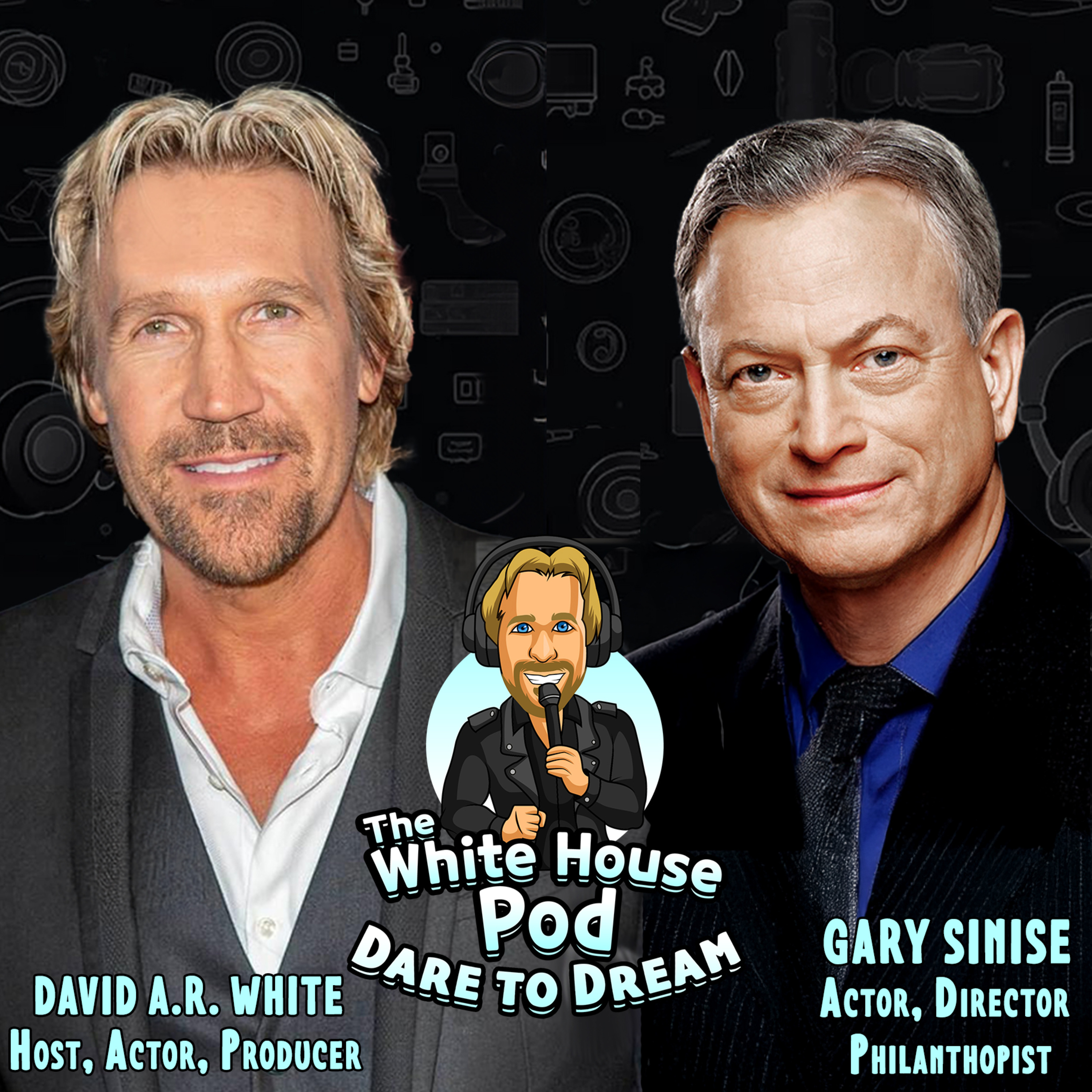 The White House Pod - Dare to Dream - With Iconic Actor and Philanthropist, Gary Sinise