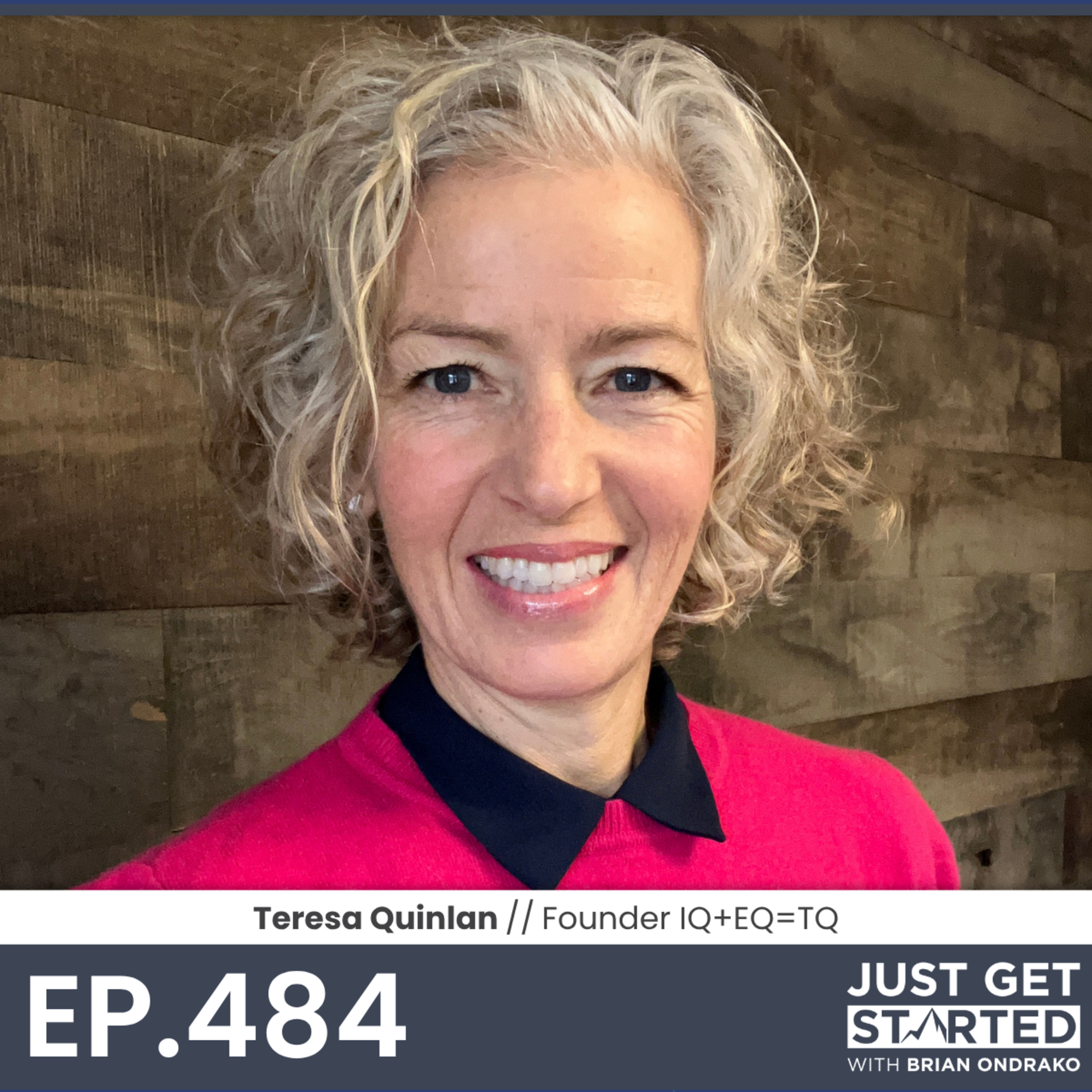 #484 Teresa Quinlan - Why Your EQ Matters More Than Your IQ