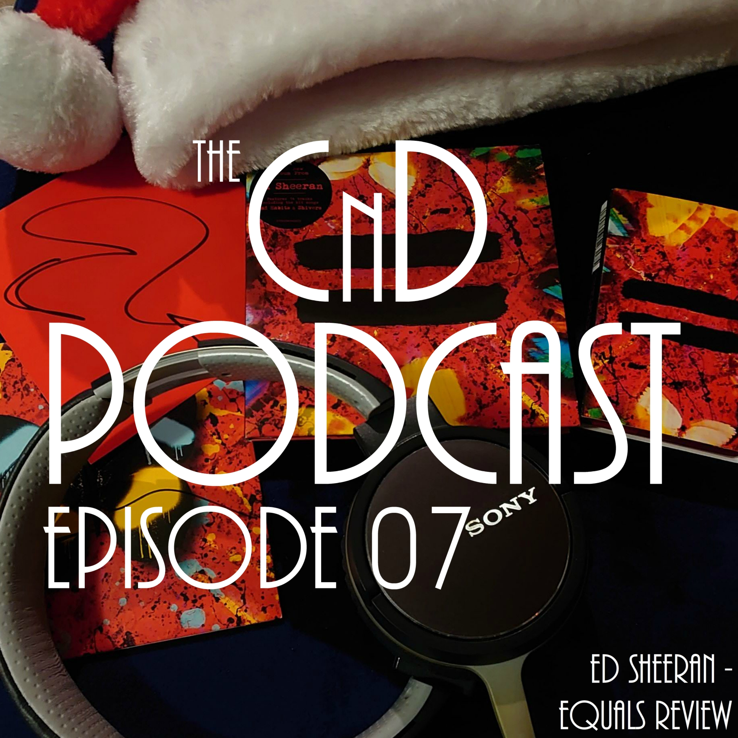 The CnD Podcast 07 - The Ed Sheeran Equals Review