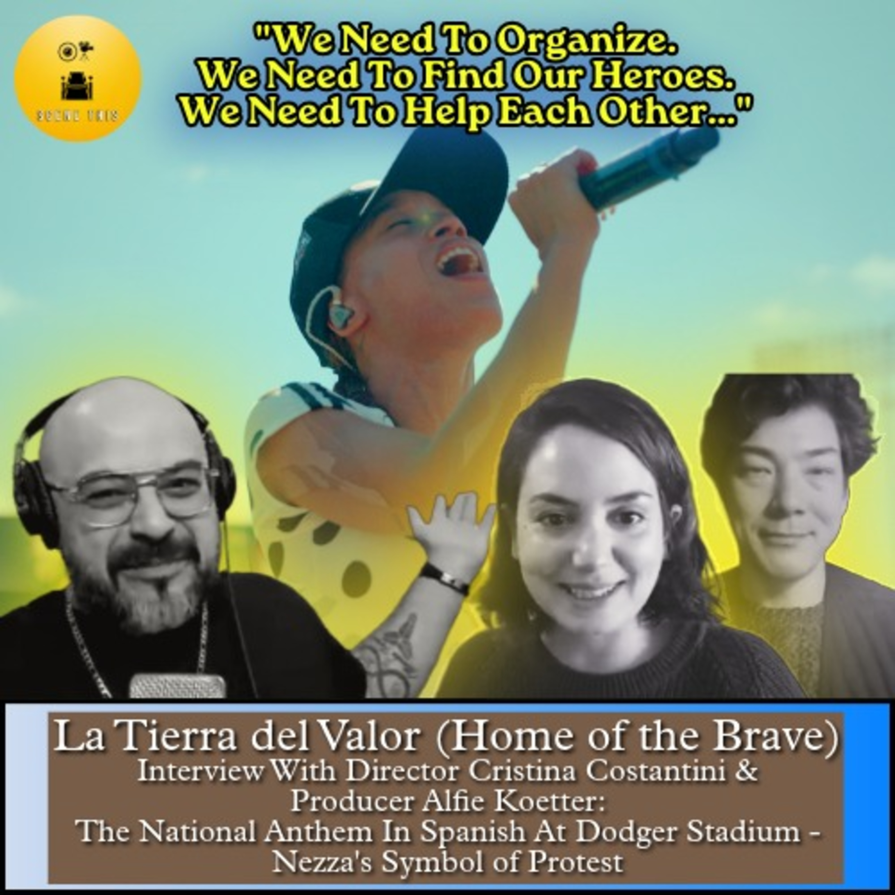 La Tierra del Valor - Interview with Director Cristina Costantini & Producer Alfie Koetter -Capturing the moment Nezza Inspired Hope by Singing The National Anthem in Spanish at Dodger Stadium  episode artwork