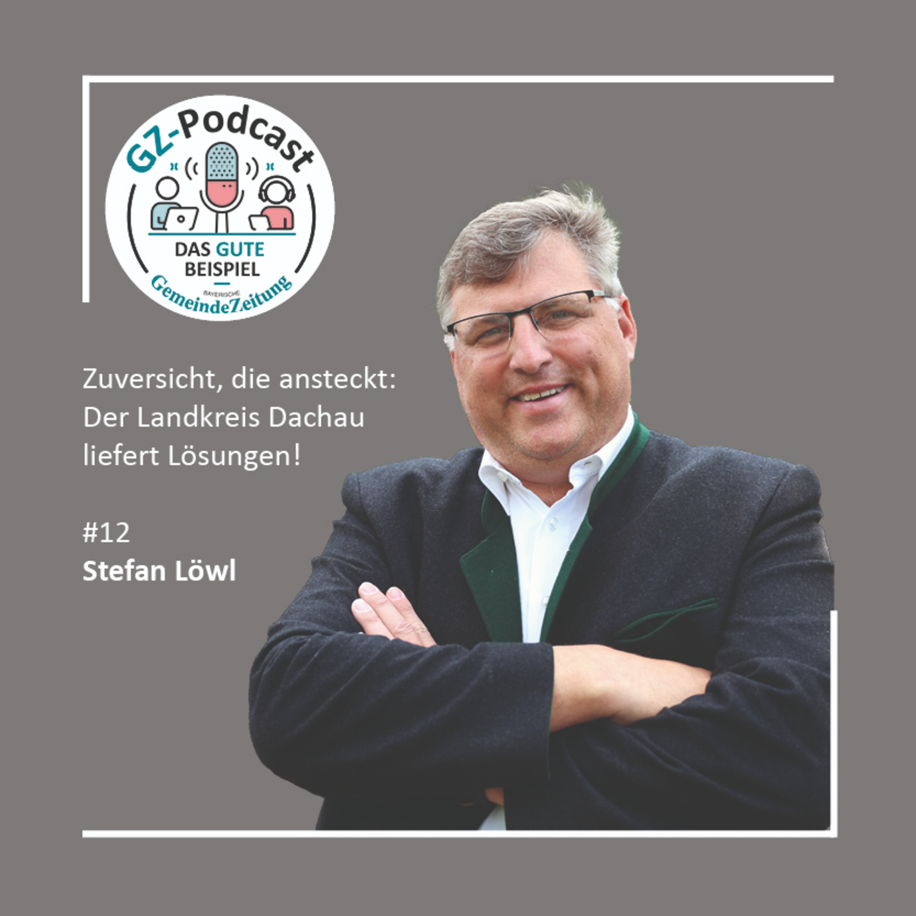 #12 Landrat Stefan Löwl | Zuversicht, die ansteckt: Der Landkreis Dachau liefert Lösungen episode artwork