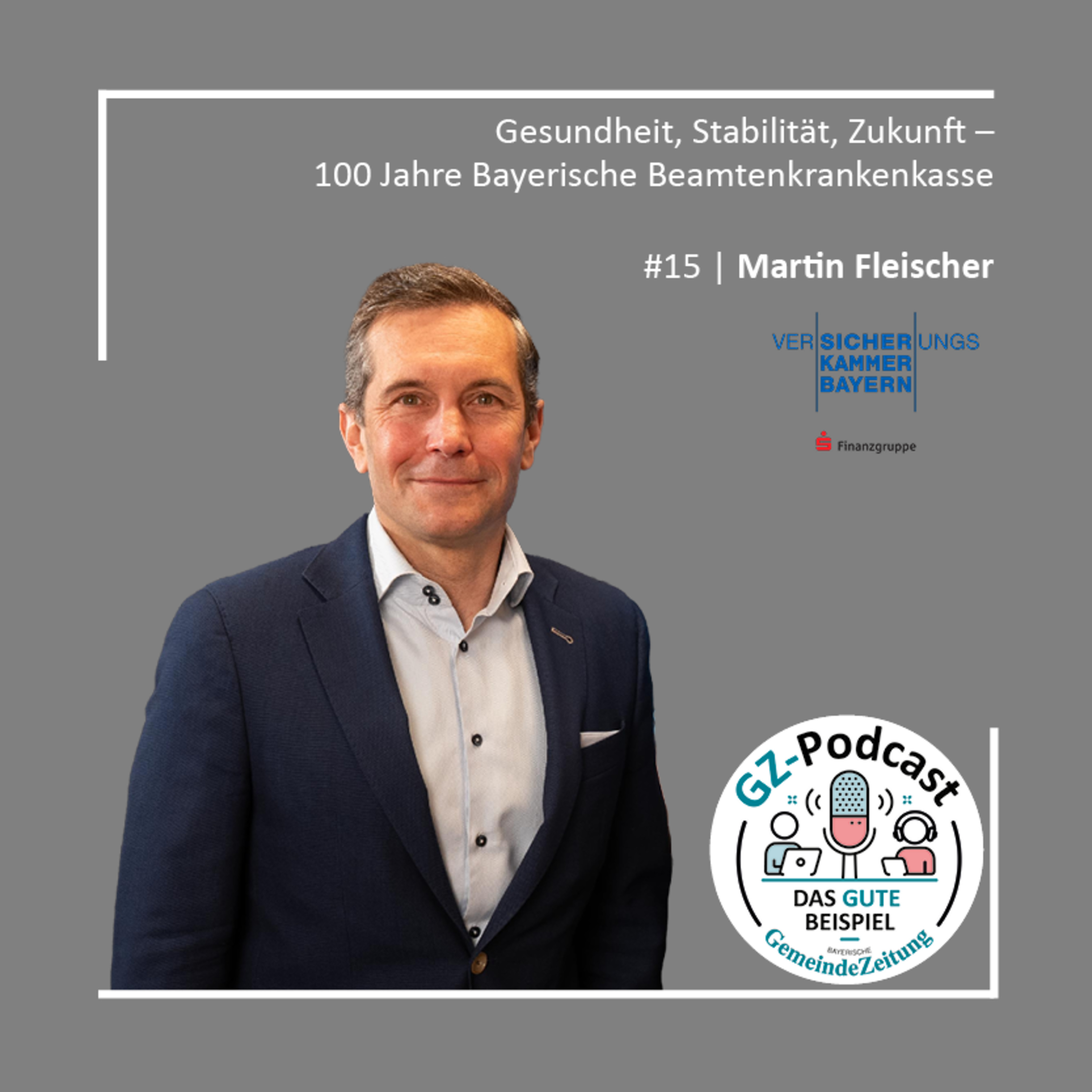 #15 Martin Fleischer | Gesundheit, Stabilität, Zukunft – 100 Jahre Bayerische Beamtenkrankenkasse episode artwork