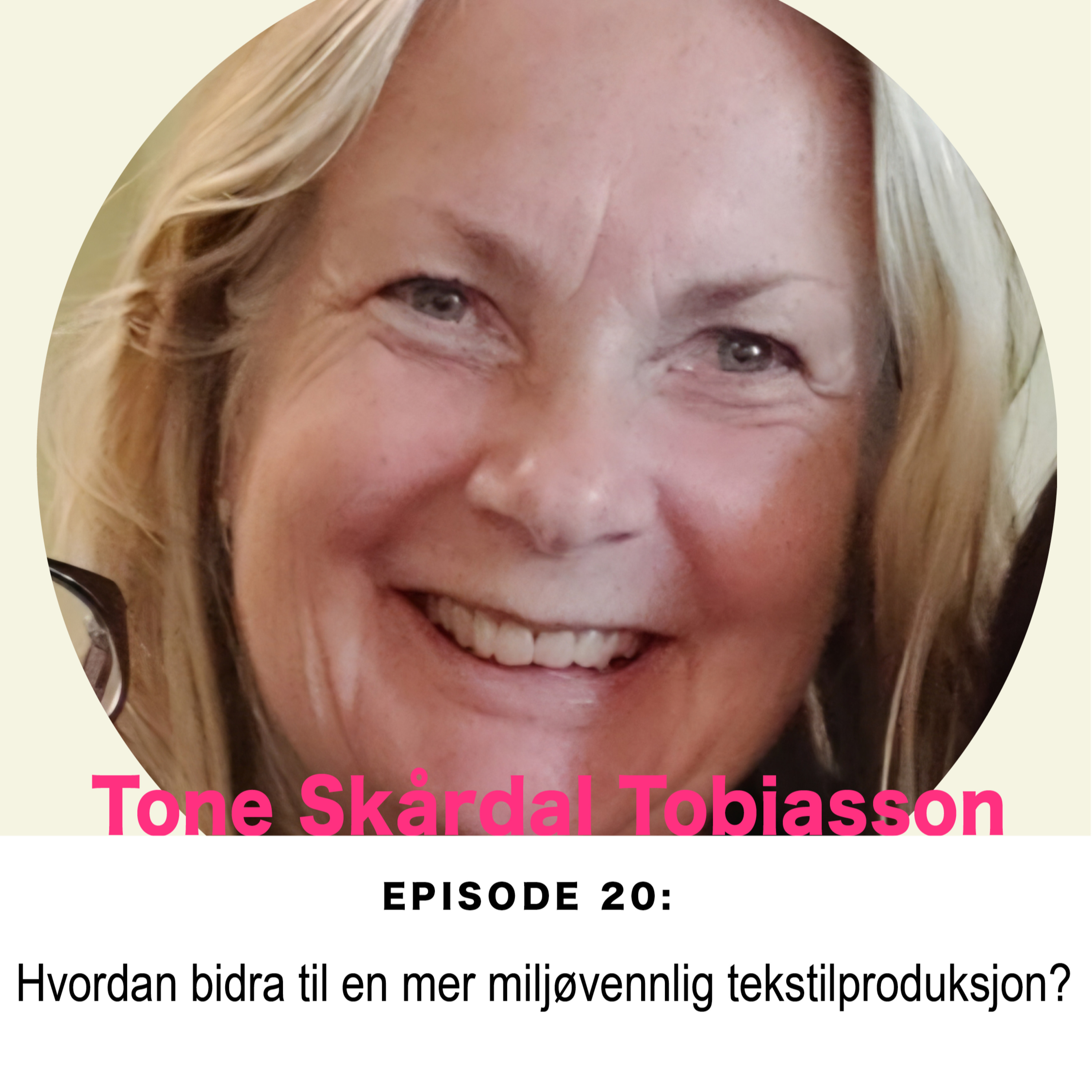 Ep. 20: Tone Skårdal Tobiasson: Hvordan bidra til en mer miljøvennlig tekstilproduksjon? episode artwork