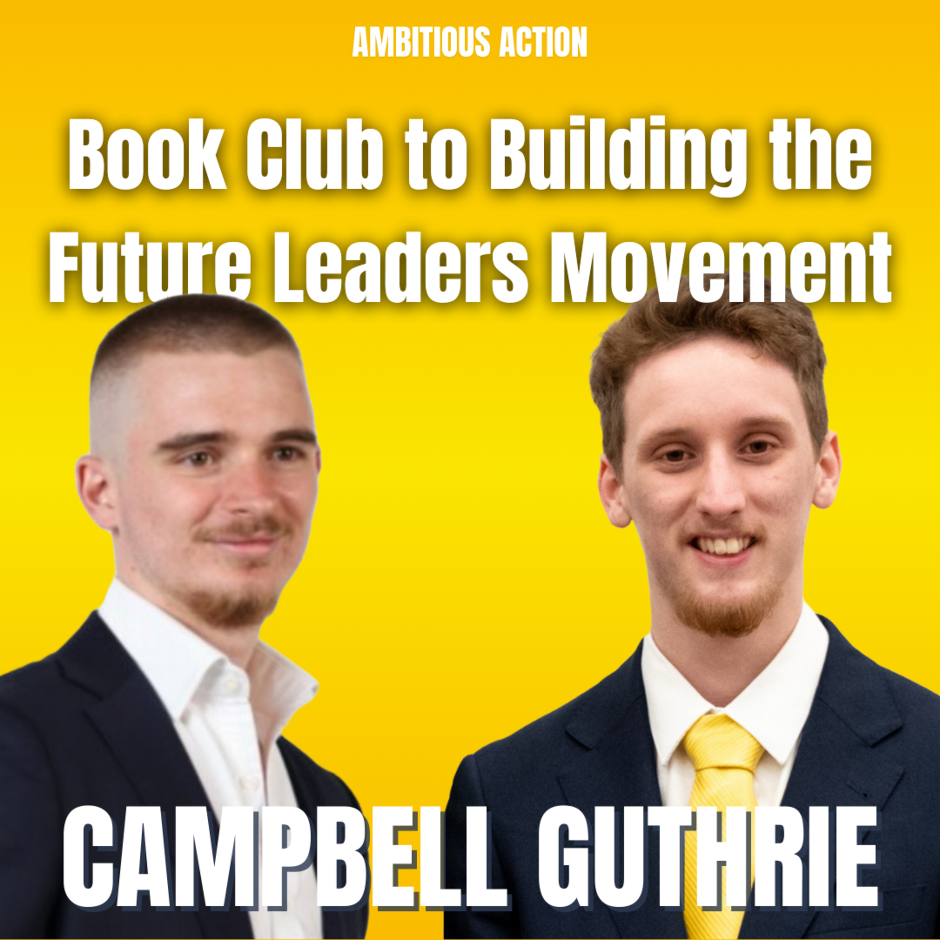From a Book Club to Building the Future Leaders Movement with 100s Attending, with Campbell Guthrie episode artwork