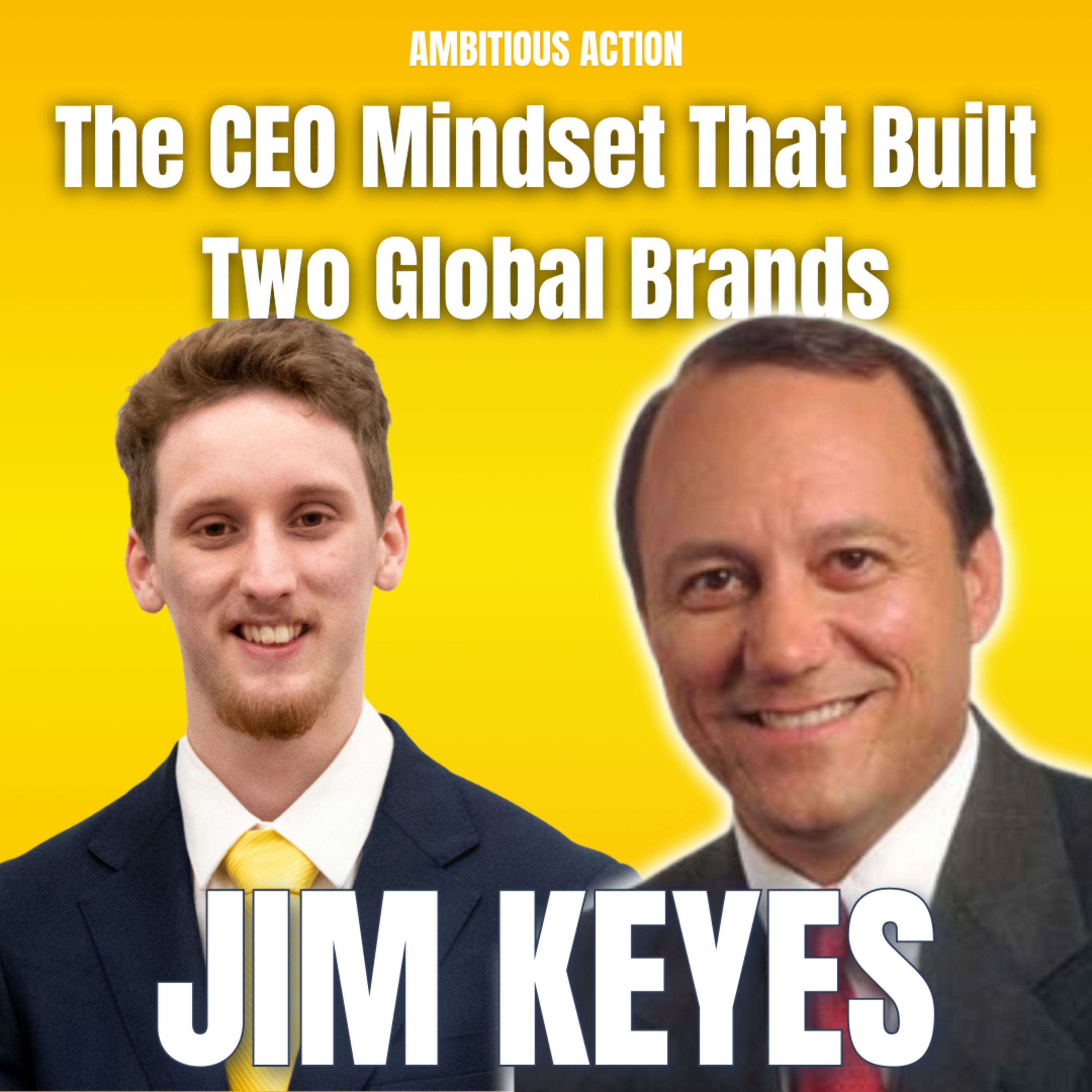 Building Global Brands, Giving Back and Inspiring Generations with Jim Keyes