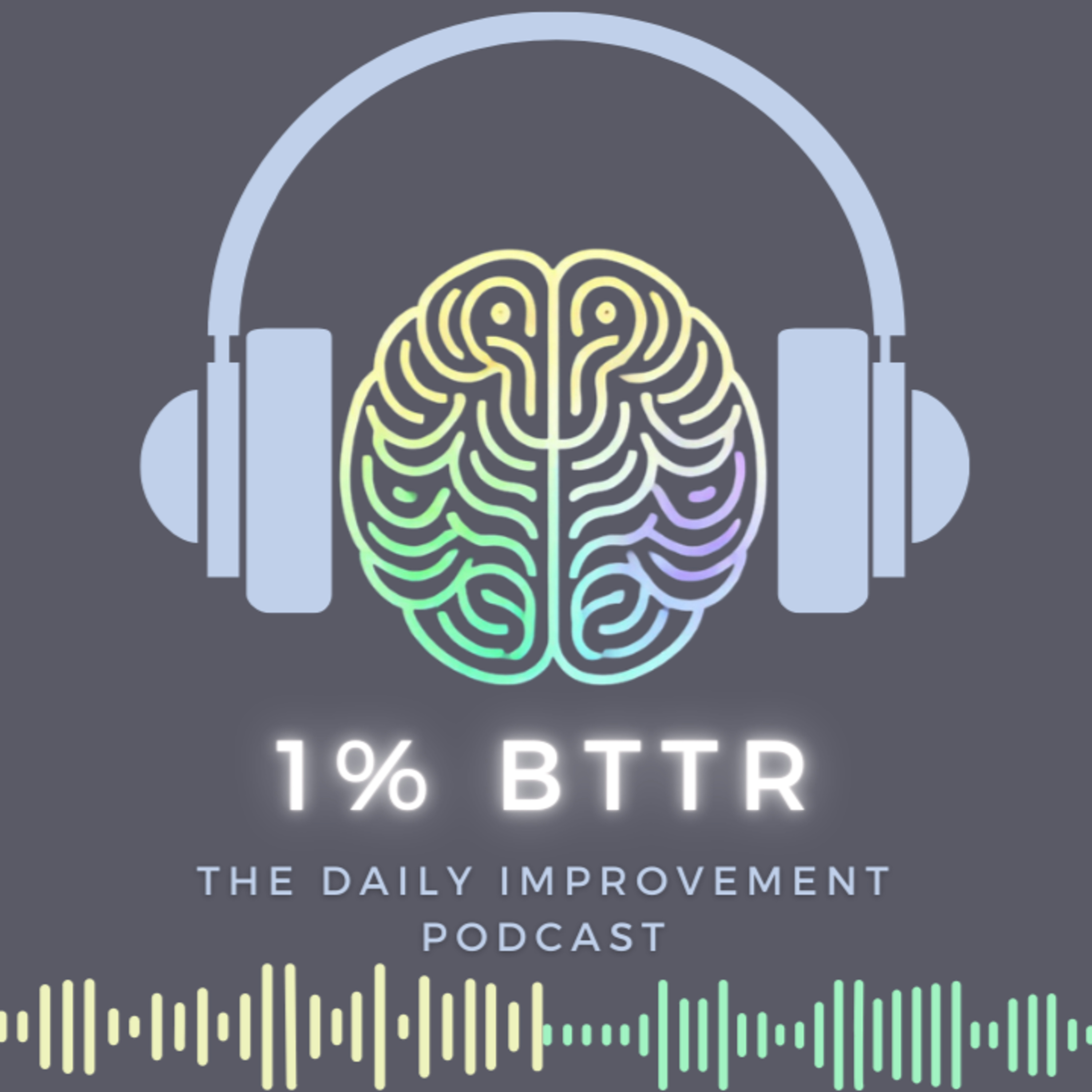 1% BTTR - The Daily Improvement Podcast