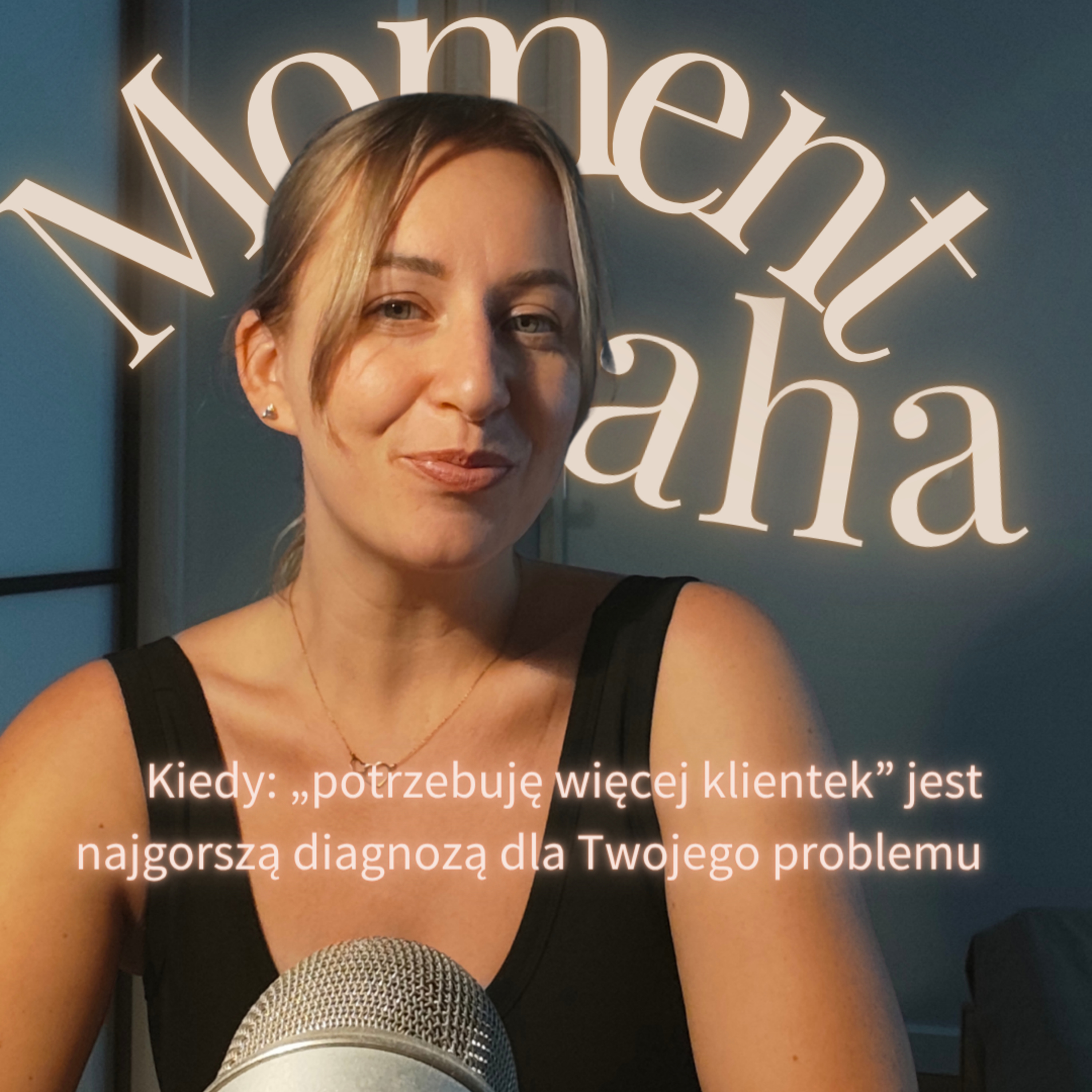 22. Kiedy: „potrzebuję więcej klientek” jest najgorszą diagnozą dla Twojego problemu episode artwork