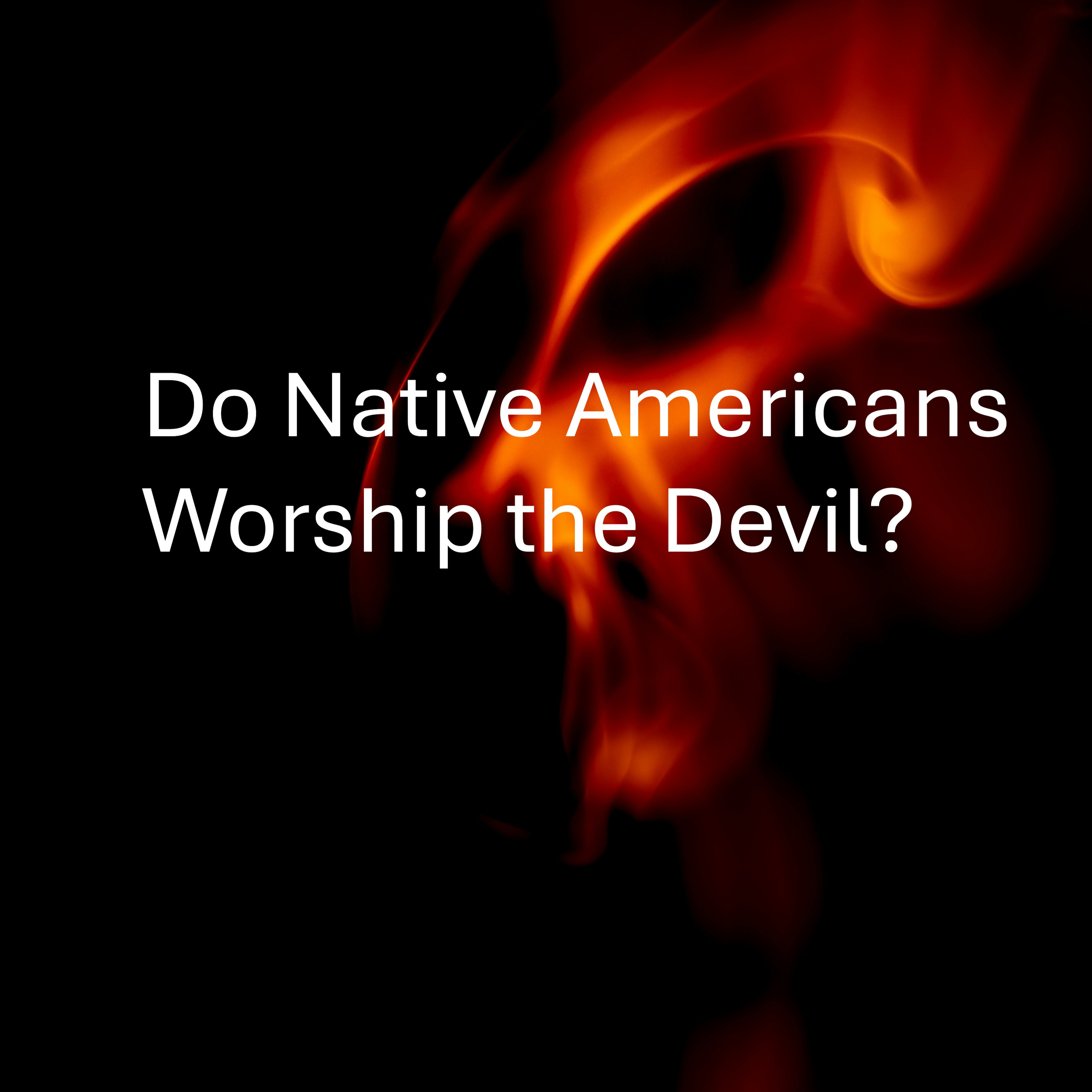 Do Native Americans Worship the Devil?