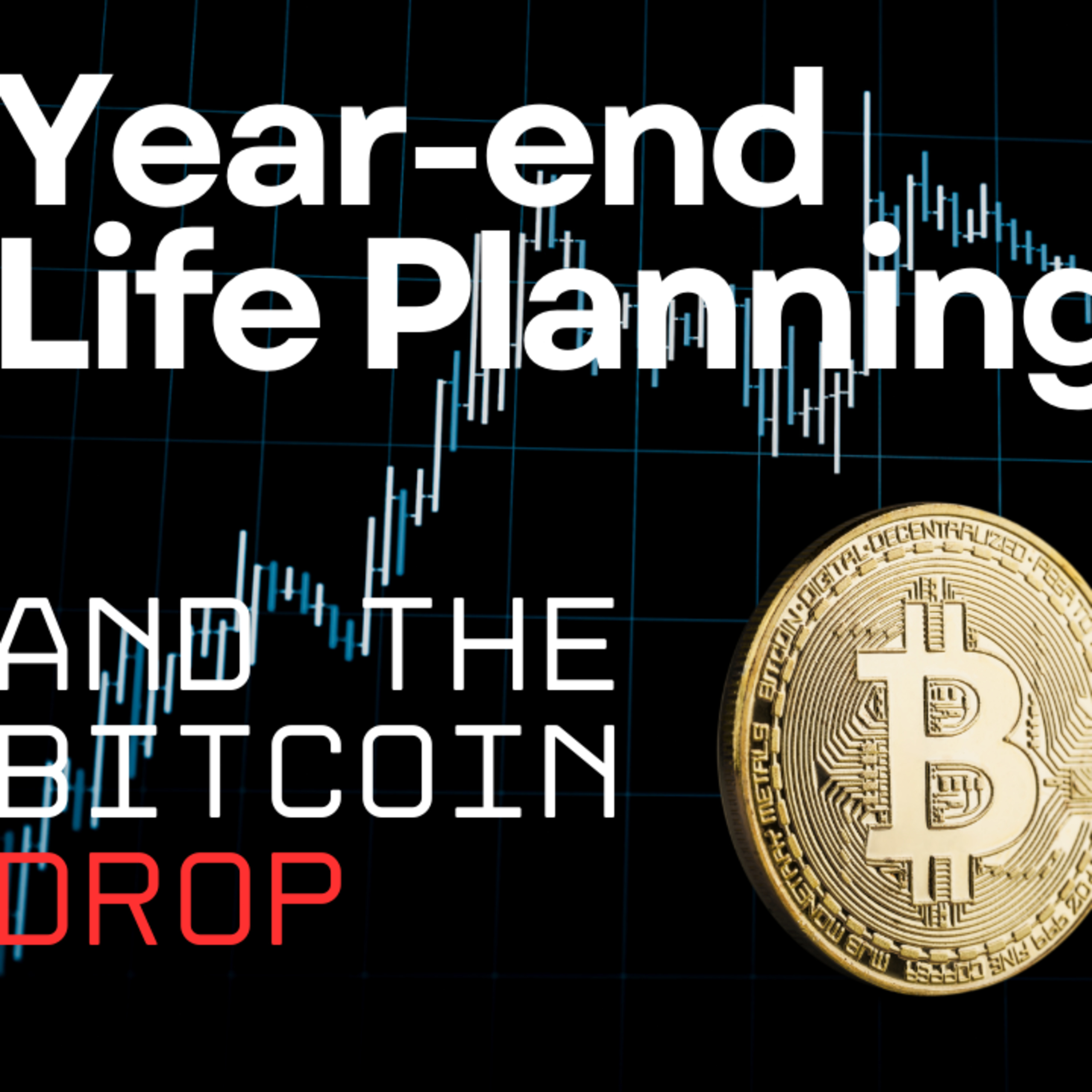 Bitcoin, Stablecoins & Year End Life Planning - Understanding the Crypto Drop and Designing a Better 2026