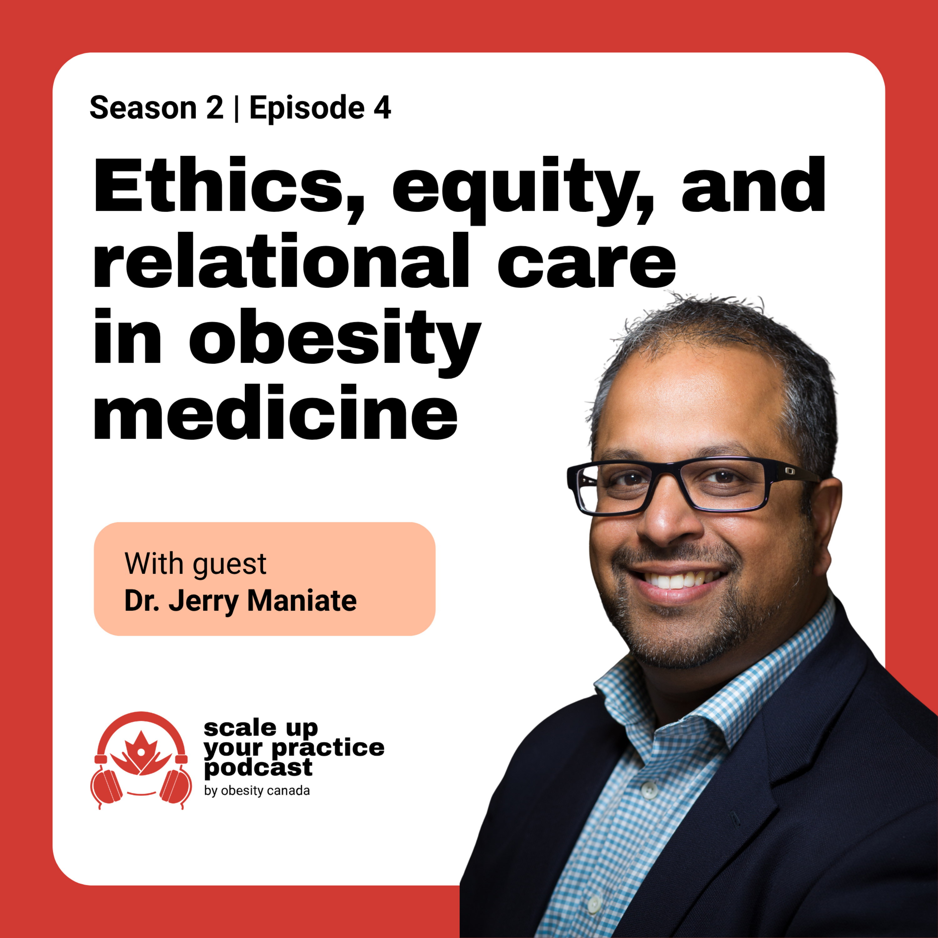 Ethics, equity, and relational care in obesity medicine with Dr. Jerry Maniate