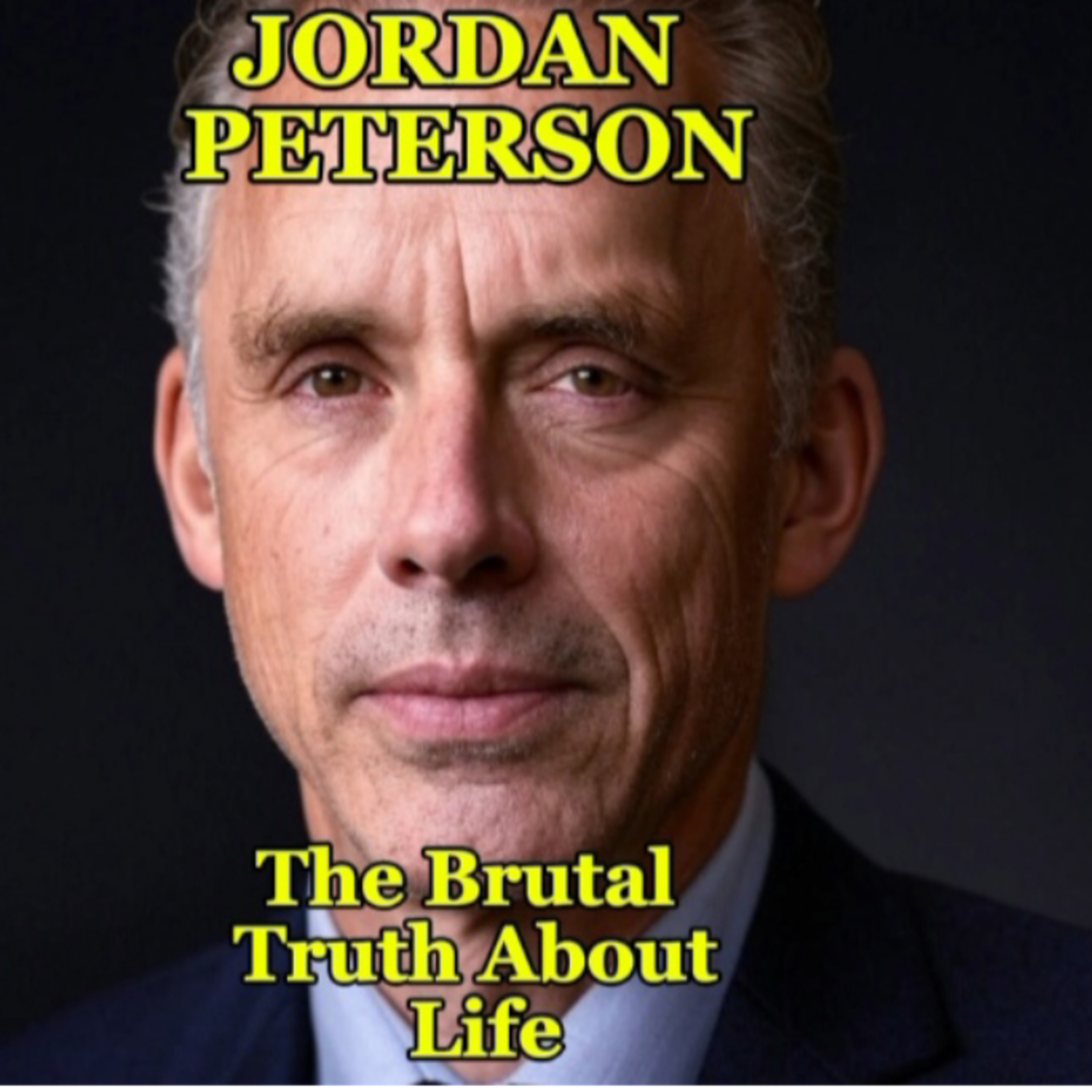 The Brutal Truth About Life - Jordan Peterson