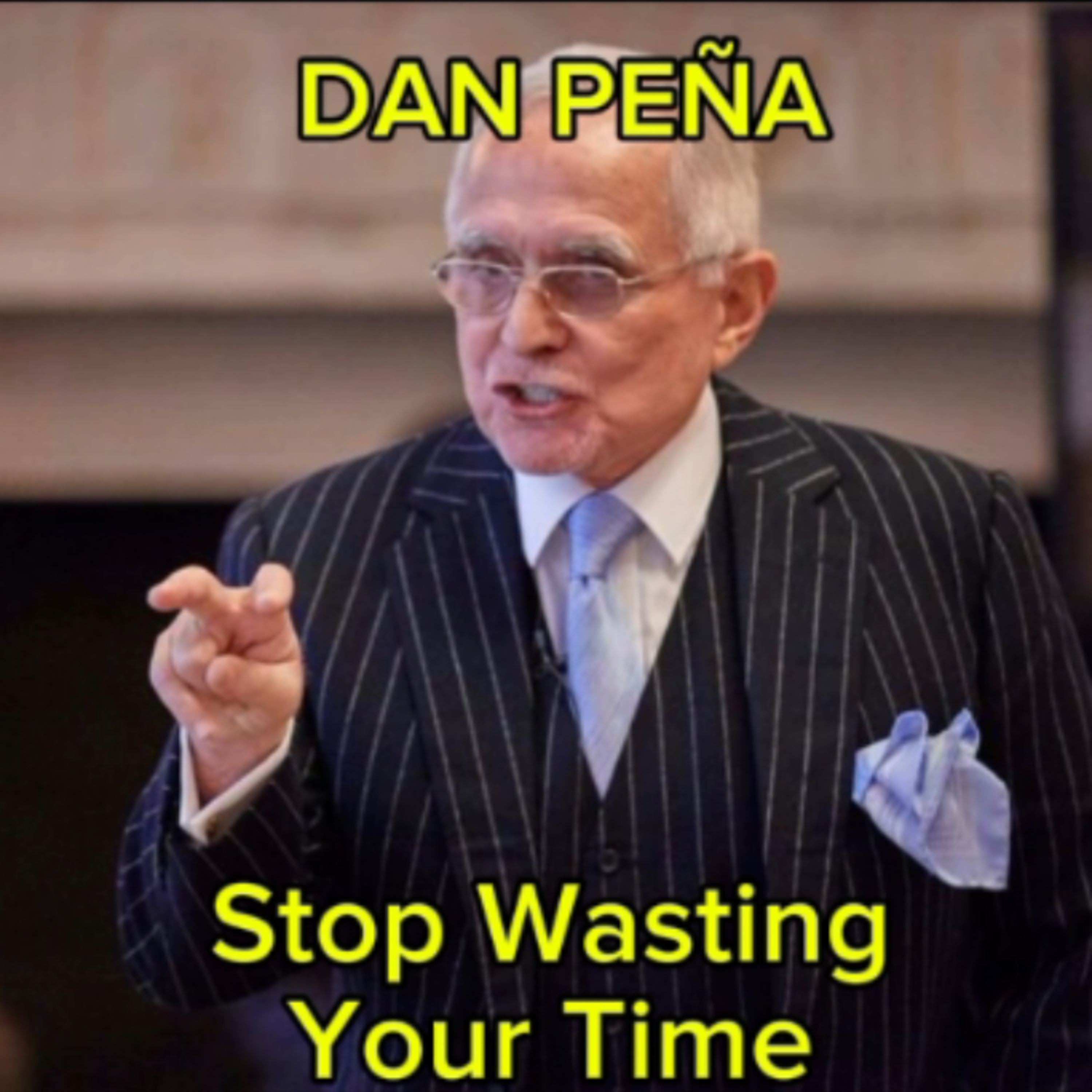 Stop Wasting Your Time - Dan Peña