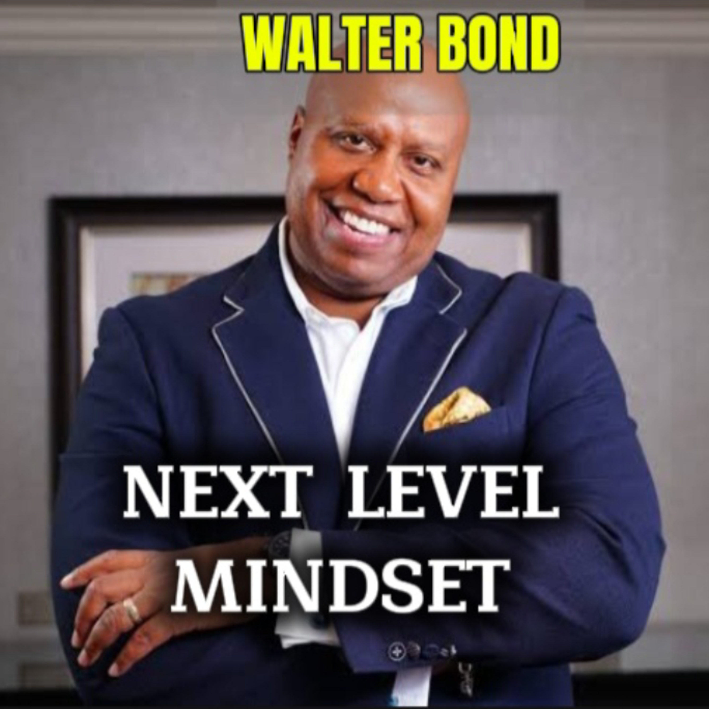 NEXT LEVEL MINDSET - Walter Bond episode artwork