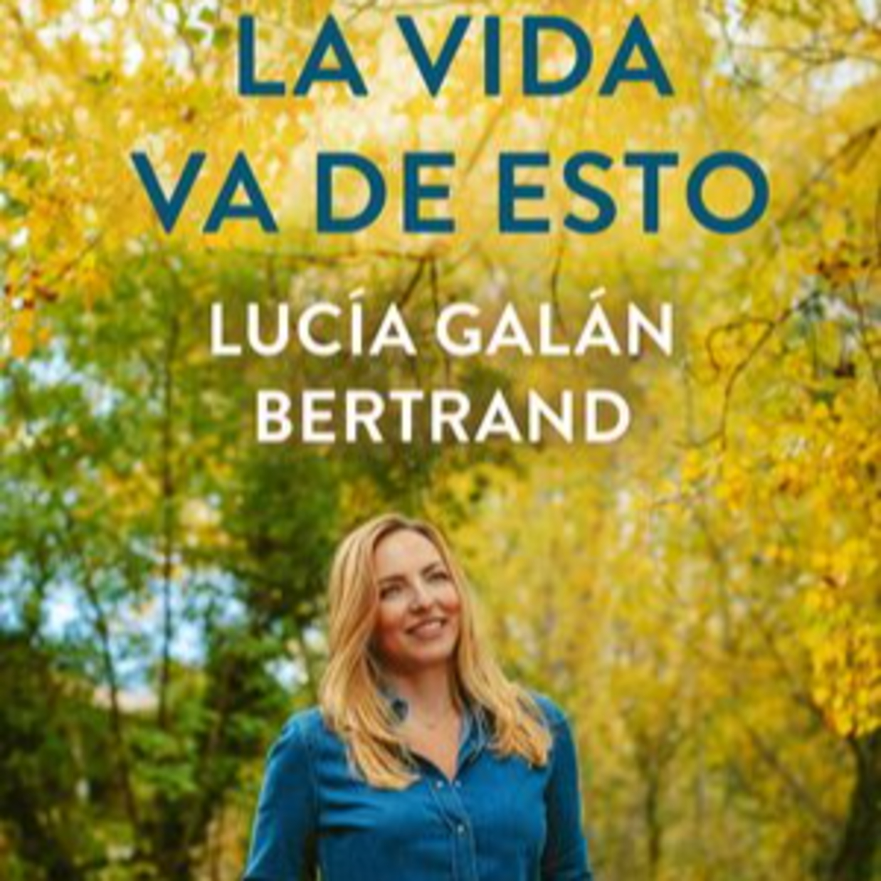 La vida va de esto de Lucía Galán Bertrand episode artwork