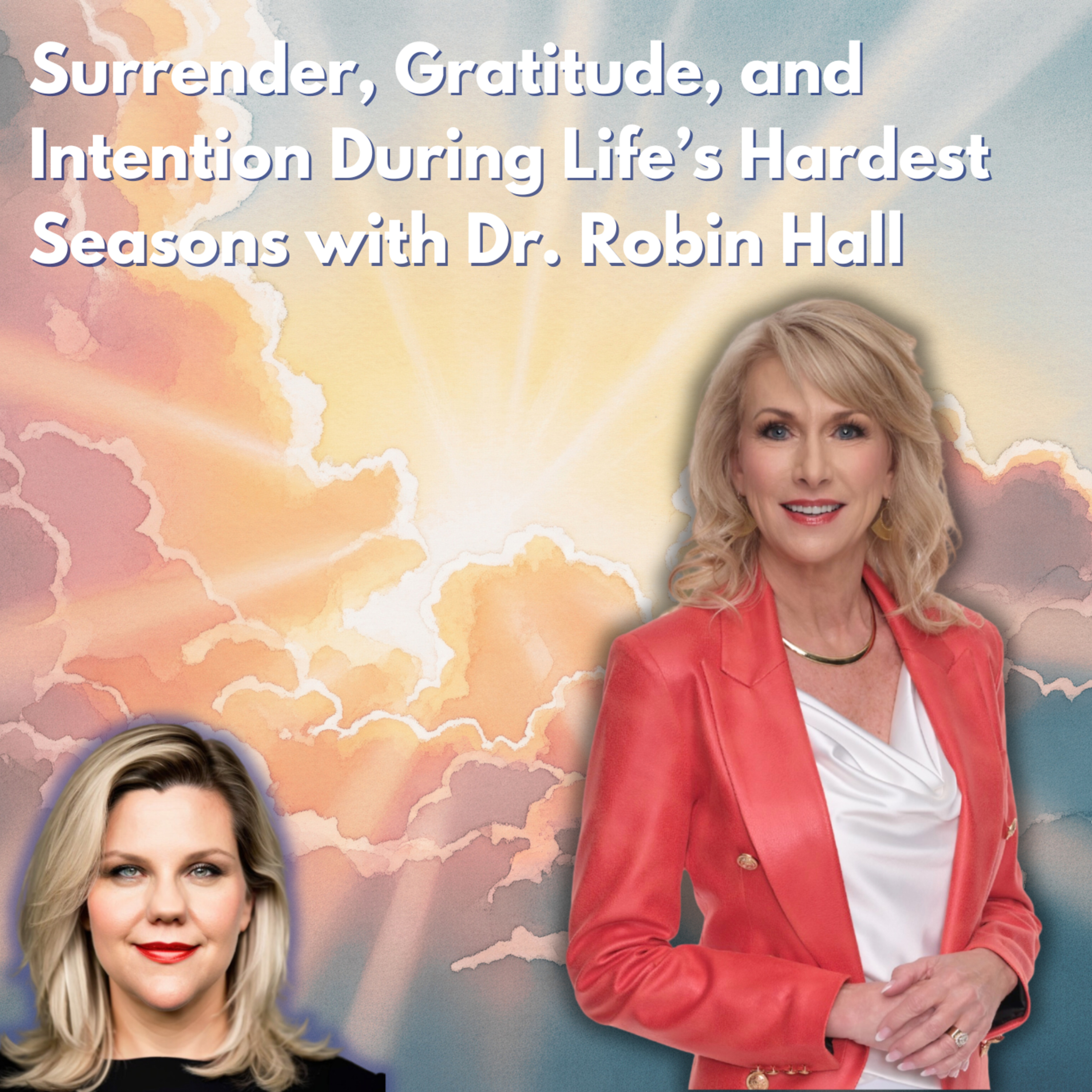 Surrender, Gratitude, and Intention During Life’s Hardest Seasons with Dr. Robin Hall episode artwork