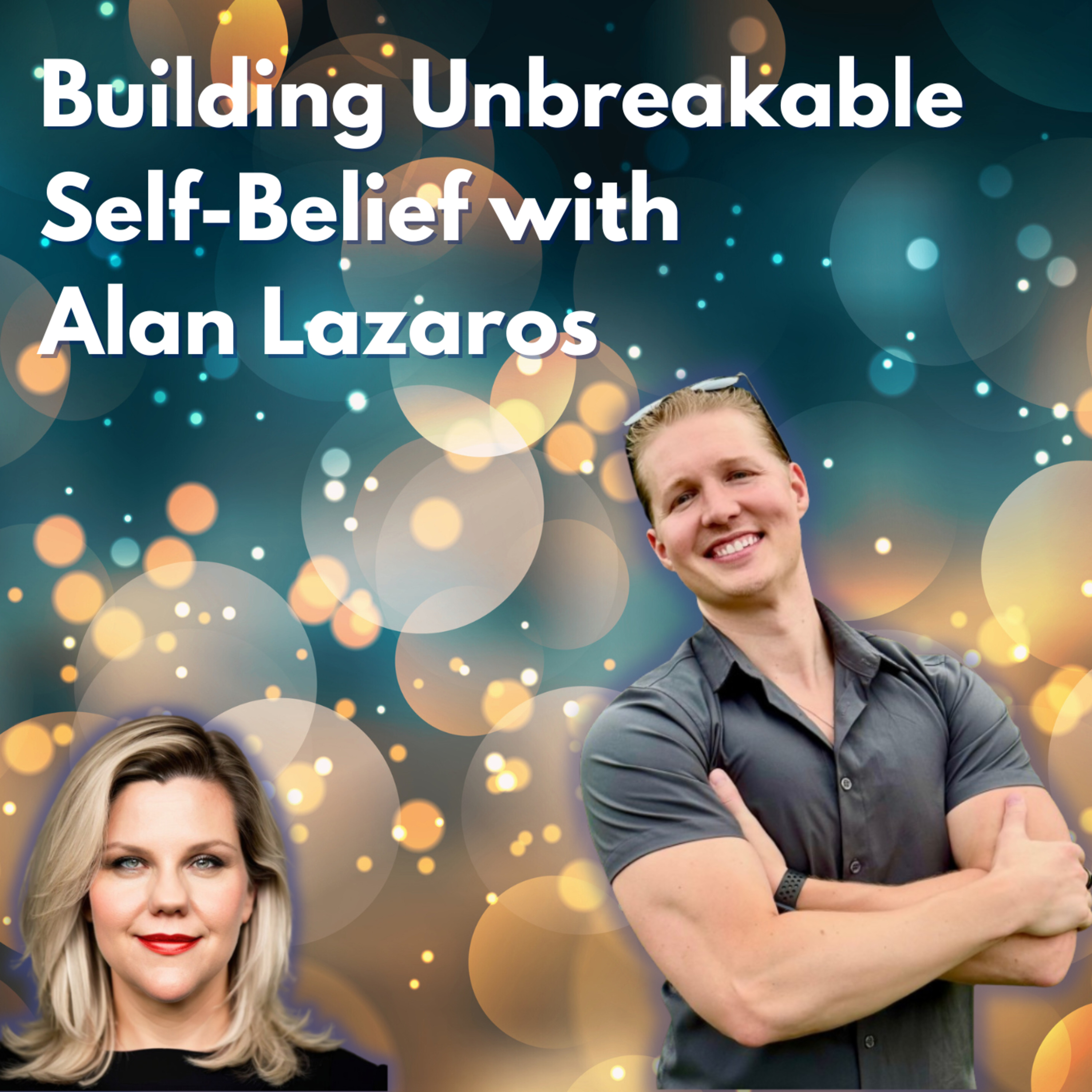 Building Unbreakable Self-Belief with Alan Lazaros episode artwork