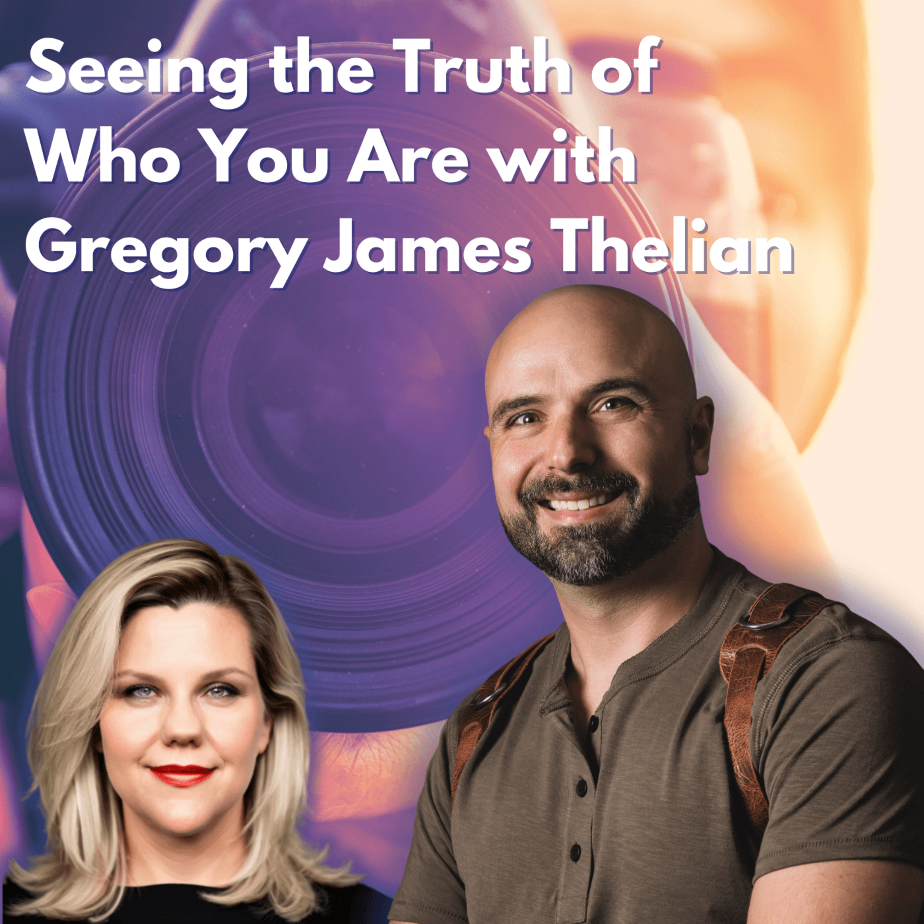 Seeing the Truth of Who You Are with Gregory James Thelian episode artwork