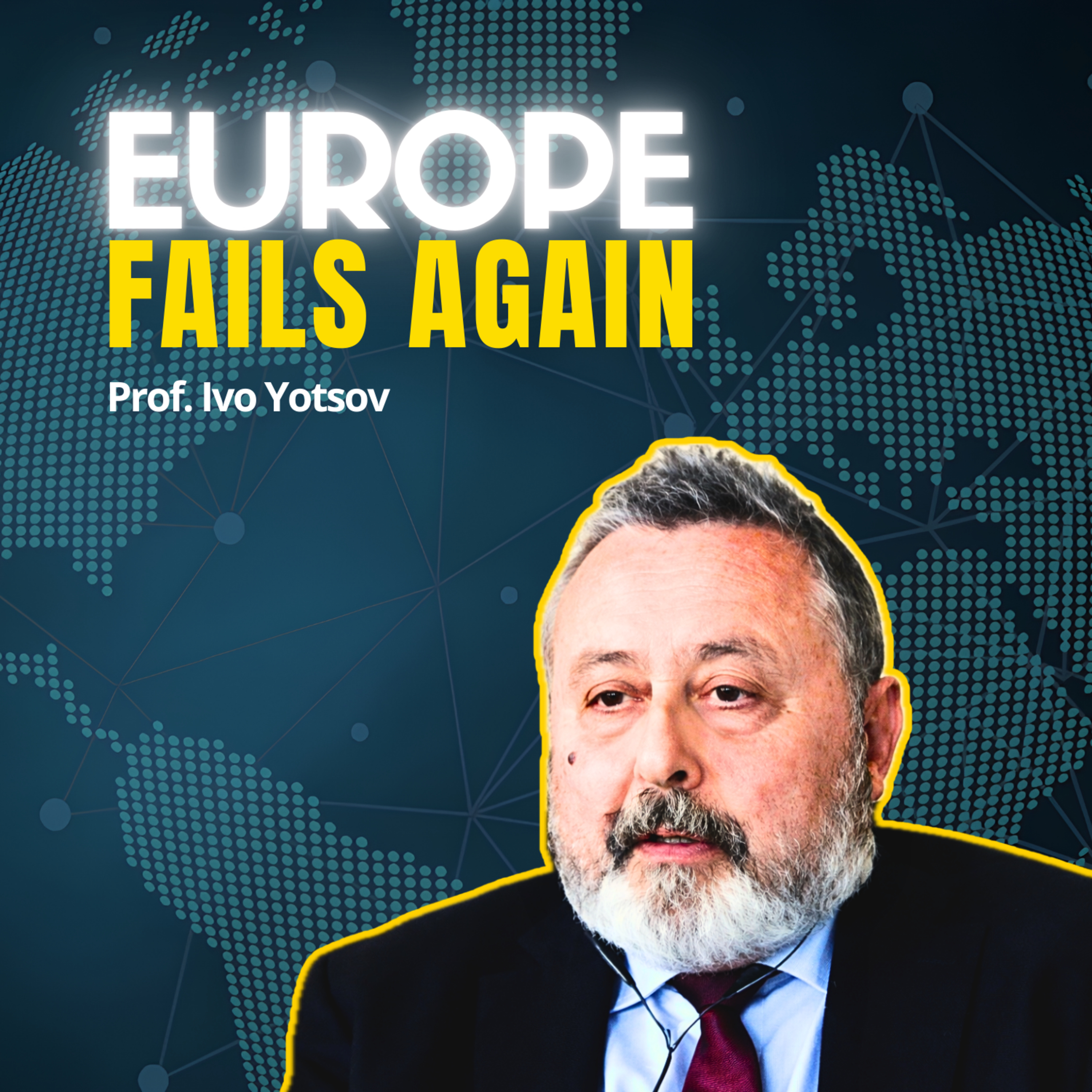 Europe’s Unification Curse Returns AGAIN | Prof. Ivo Yotsov