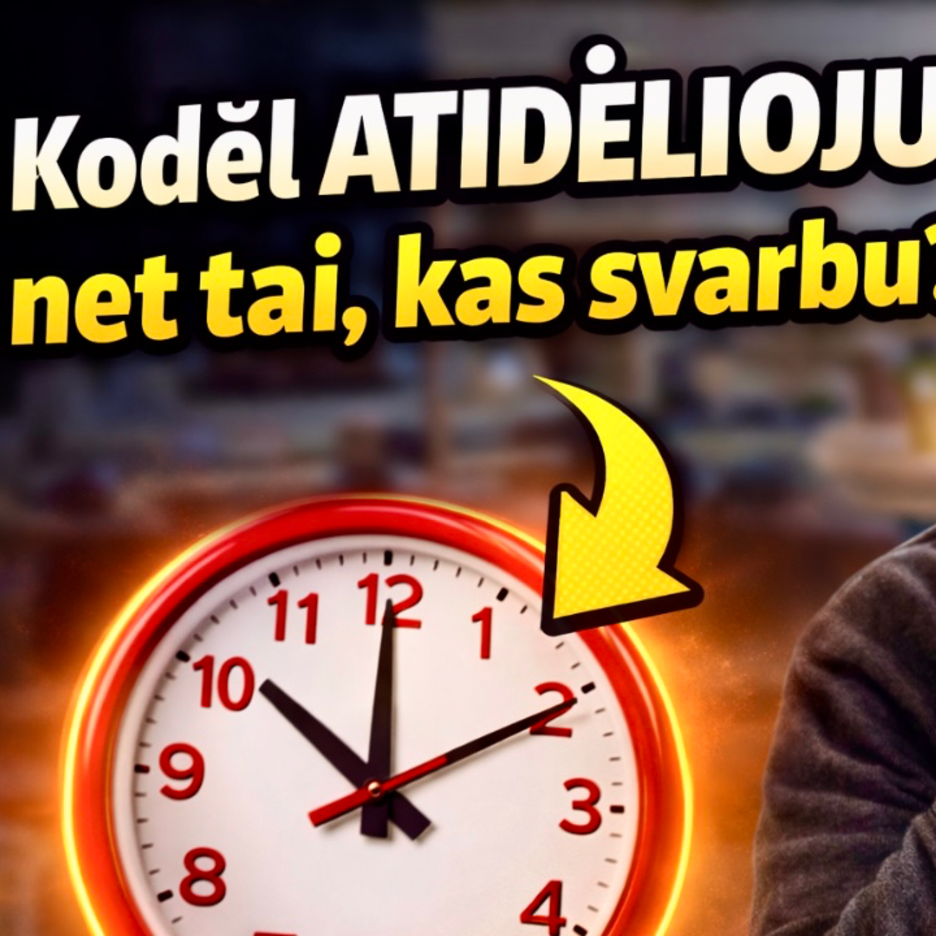 Kodėl atidėlioju net tai, kas man svarbu?