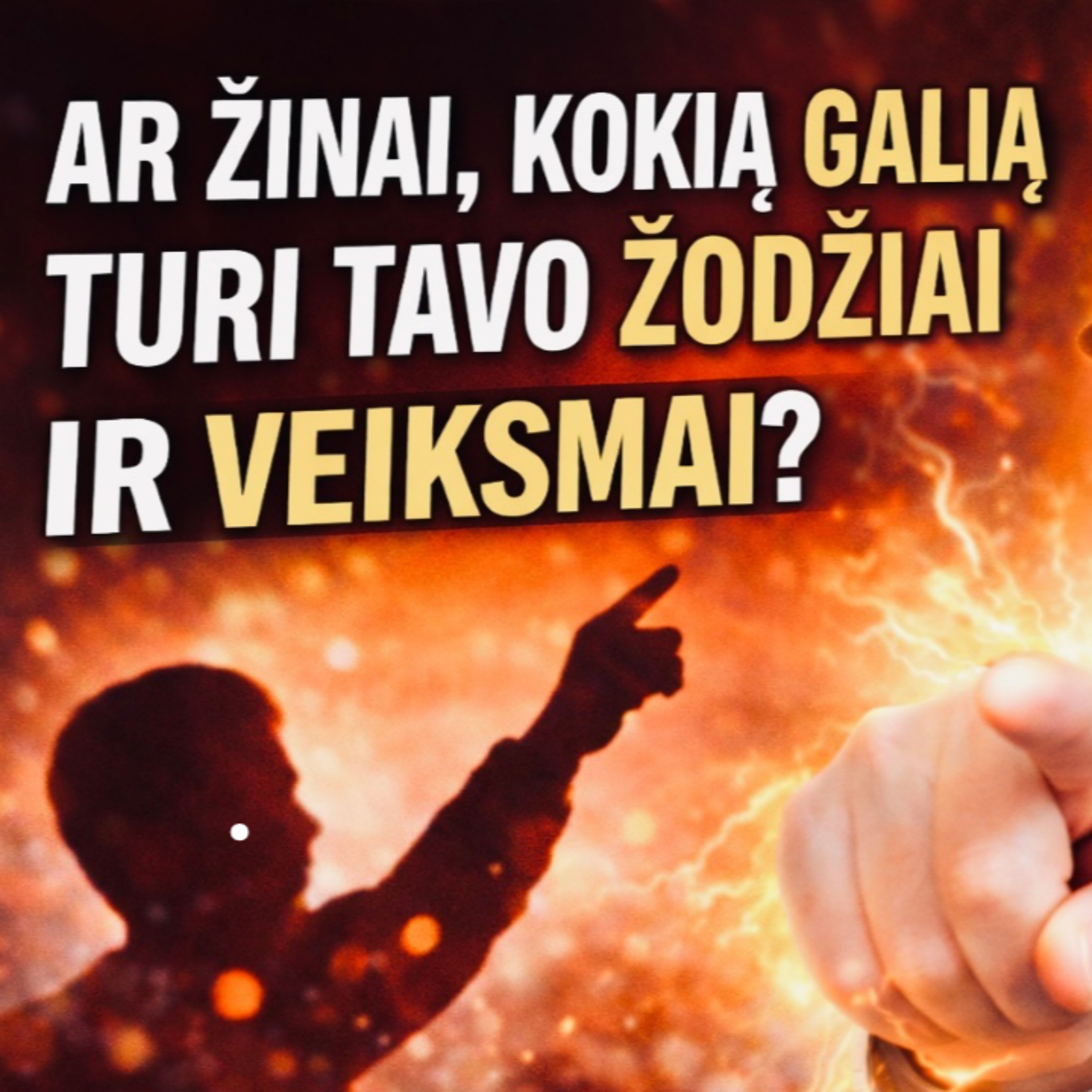 AR ŽINAI, KOKIĄ GALIĄ TURI TAVO ŽODŽIAI IR VEIKSMAI?