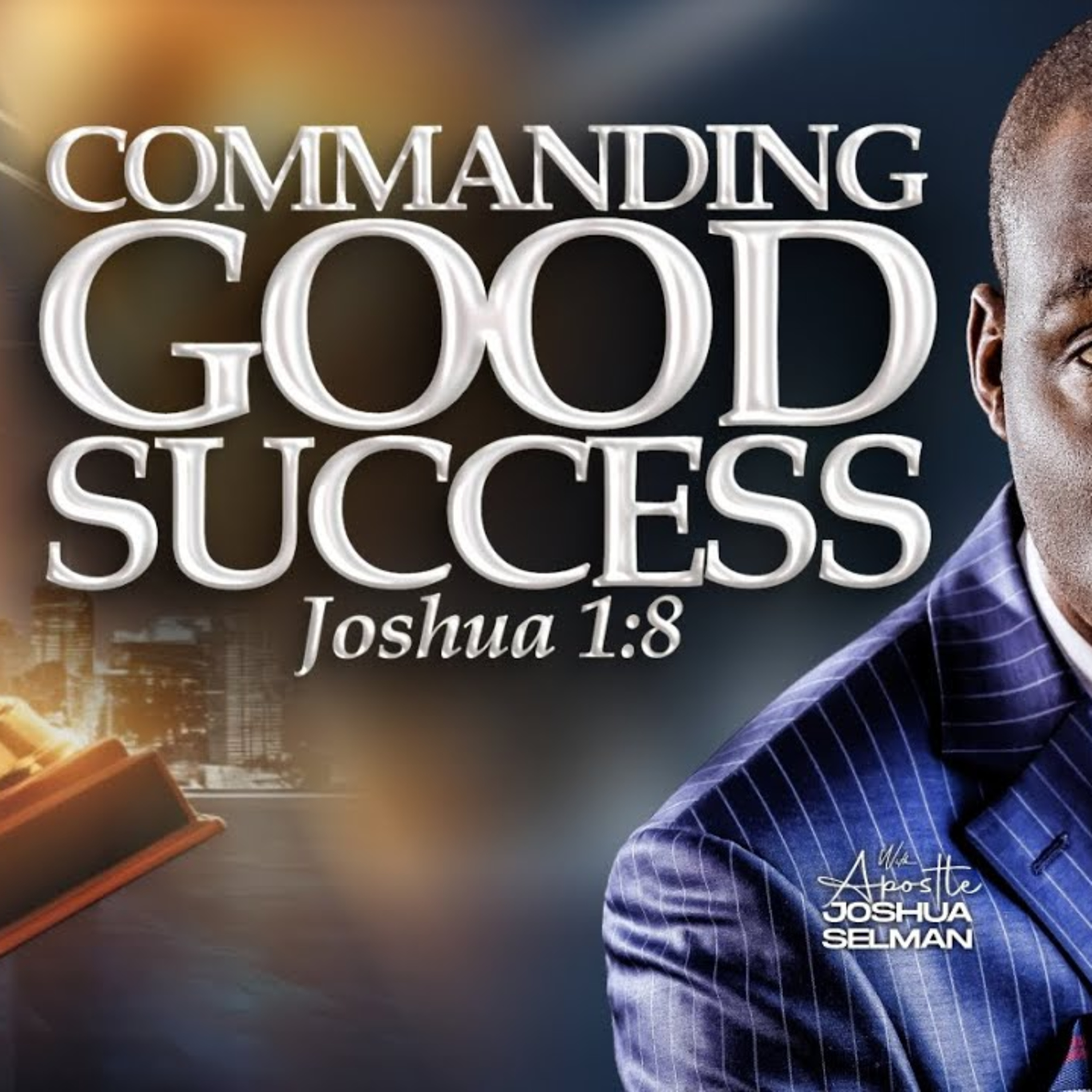 Commanding Good Success by Apostle Joshua Selman episode artwork