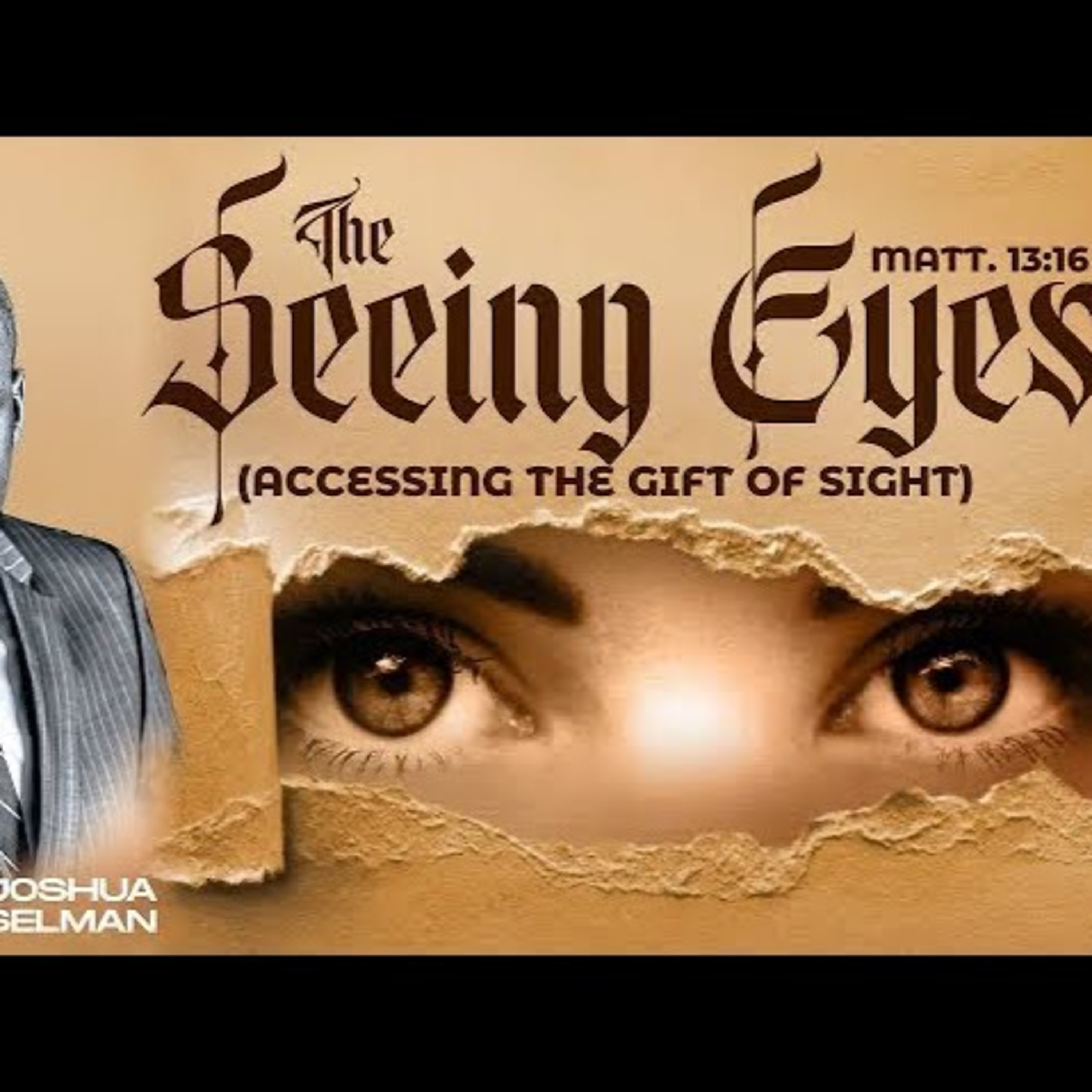 THE SEEING EYES - (ACCESSING THE GIFT OF SIGHT) BY APOSTLE JOSHUA SELMAN episode artwork