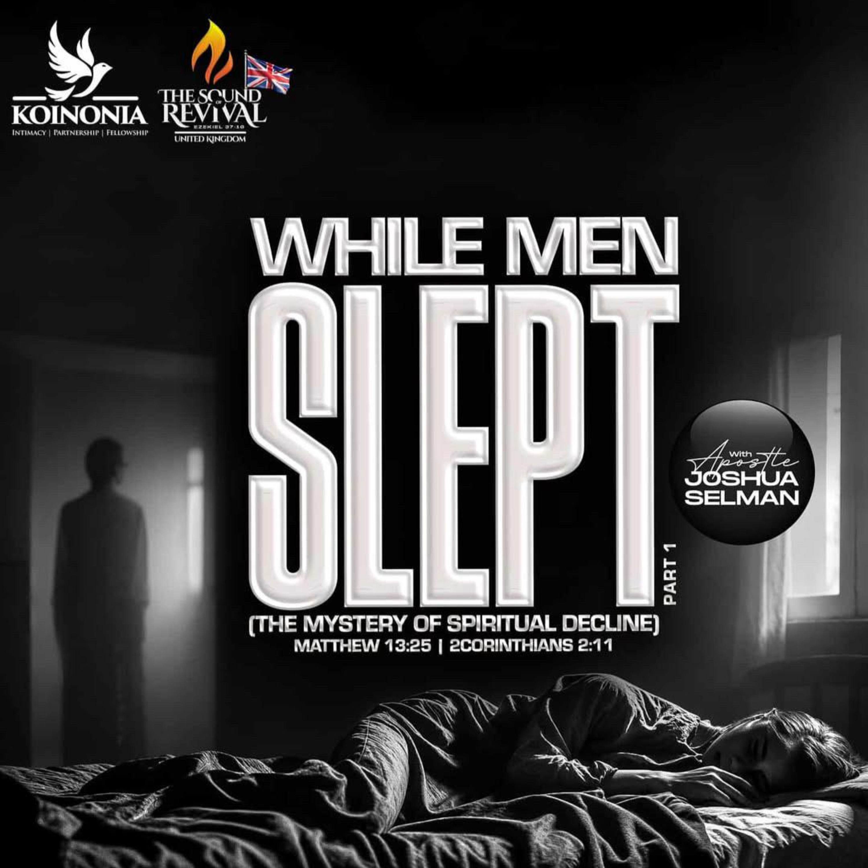 WHILE MEN SLEPT-THE MYSTERY OF SPIRITUAL DECLINE BY APOSTLE JOSHUA SELMAN (SOUND OF REVIVAL UK DAY ONE)