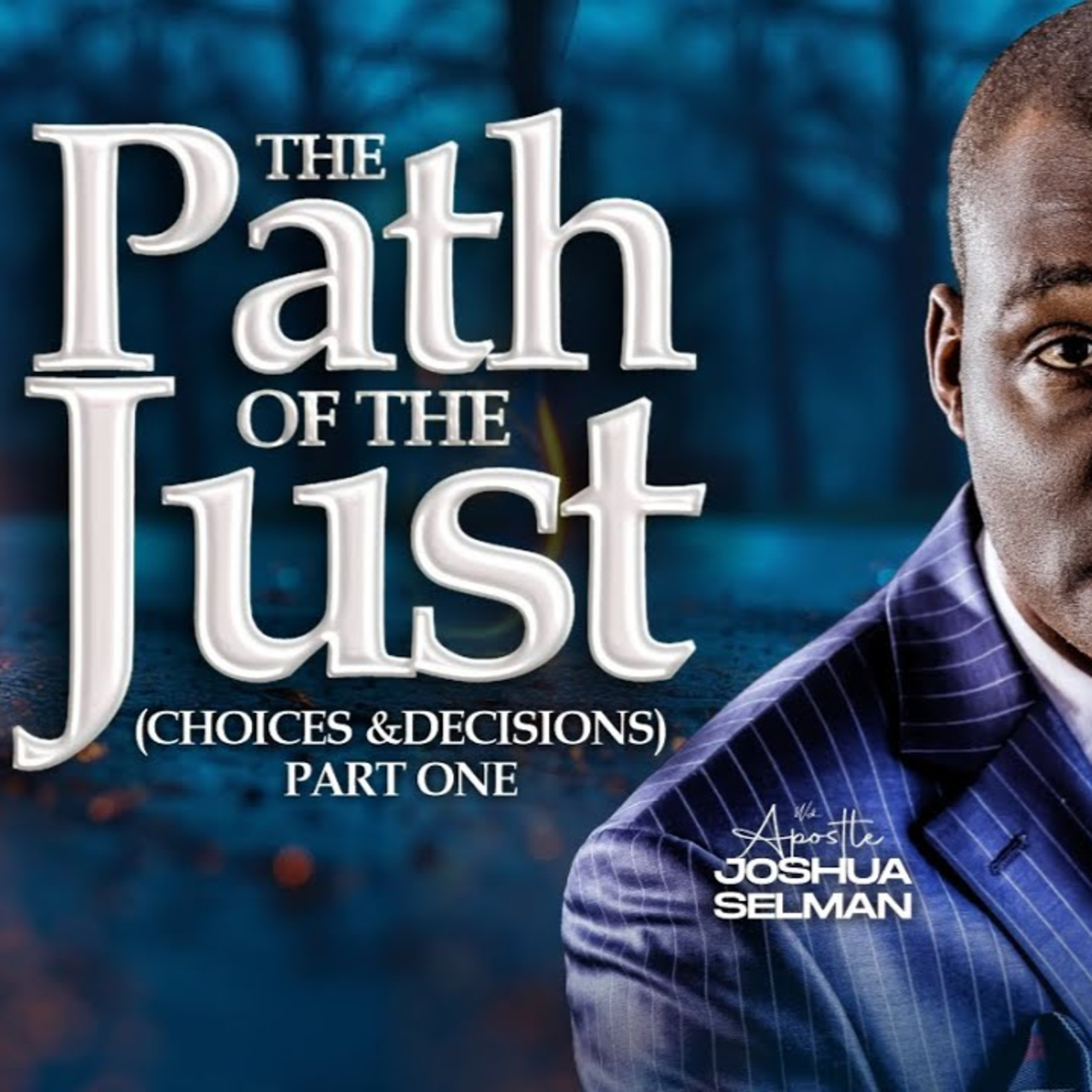 The Path of the Just (Choices & Decisions) – Apostle Joshua Selman episode artwork