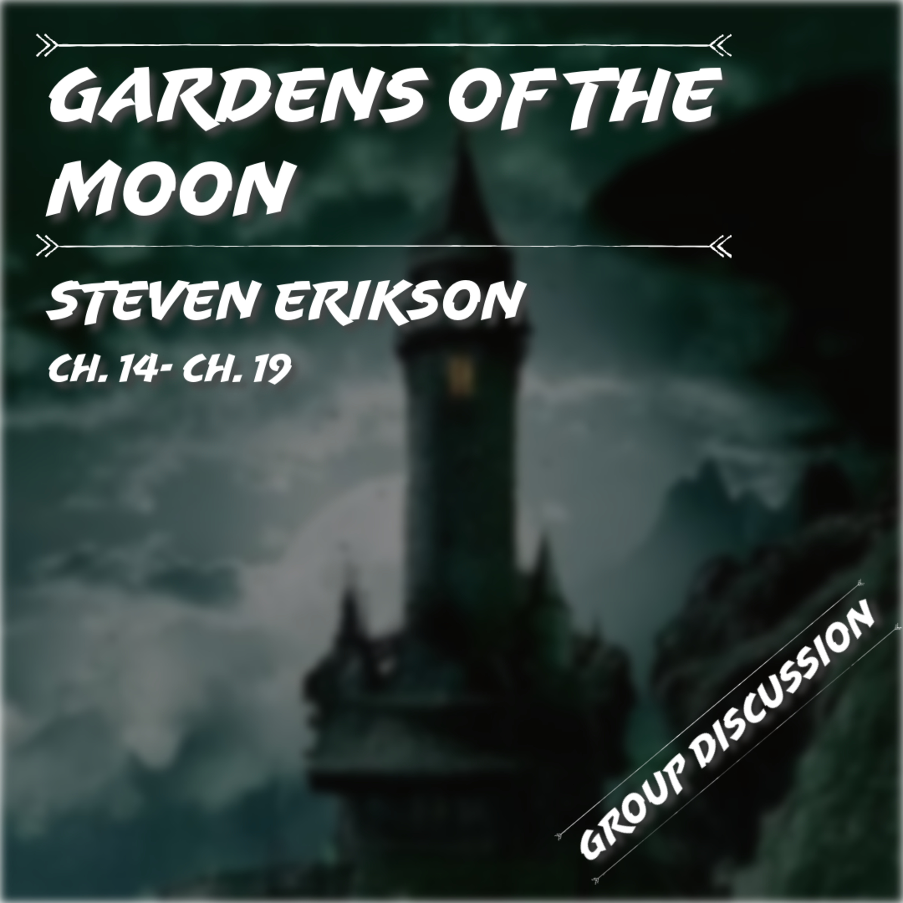 Gardens of the Moon | Steven Erikson | Ch. 14 - Ch. 19 | Group Discussion