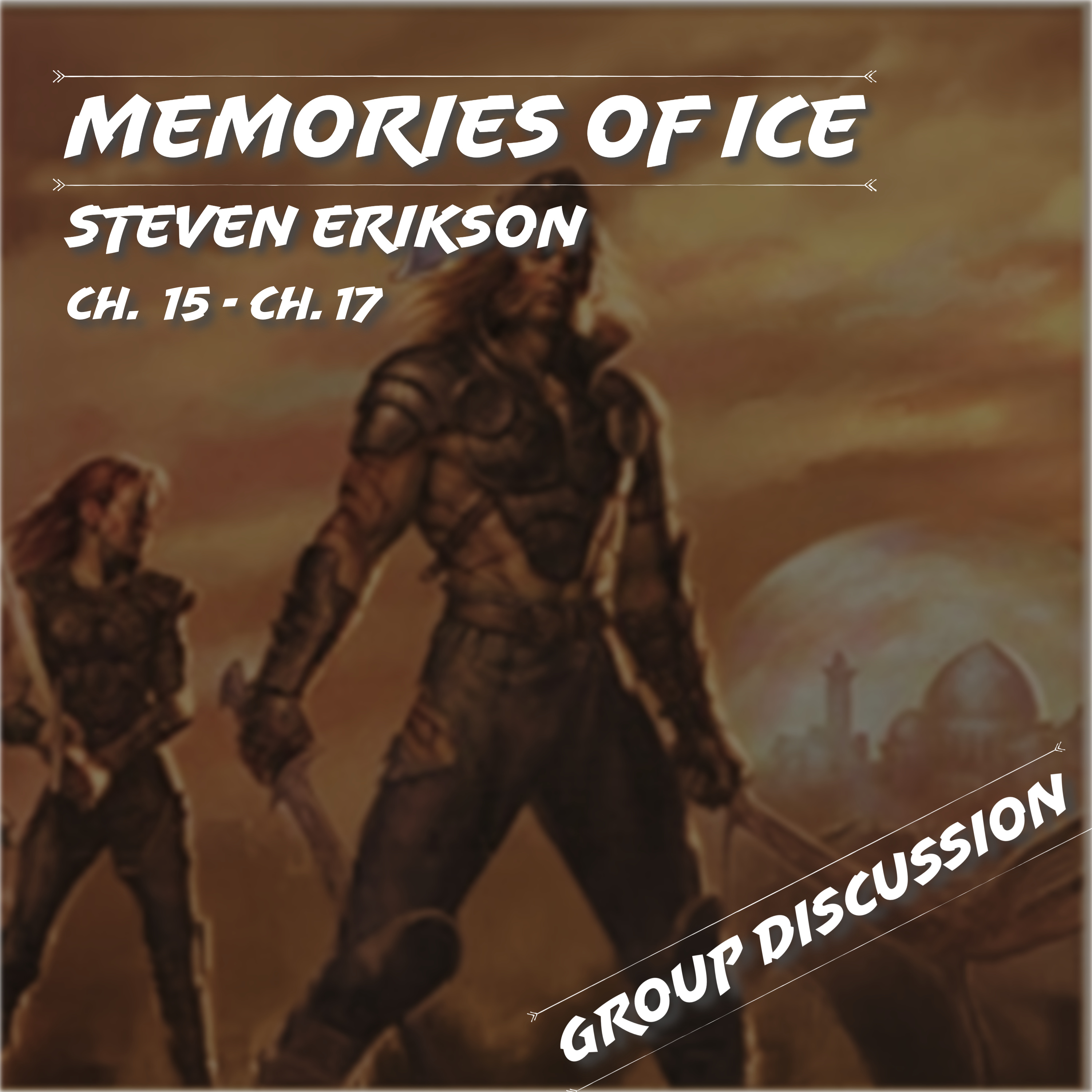 Memories of Ice | Steven Erikson | Ch. 15 – Ch. 17