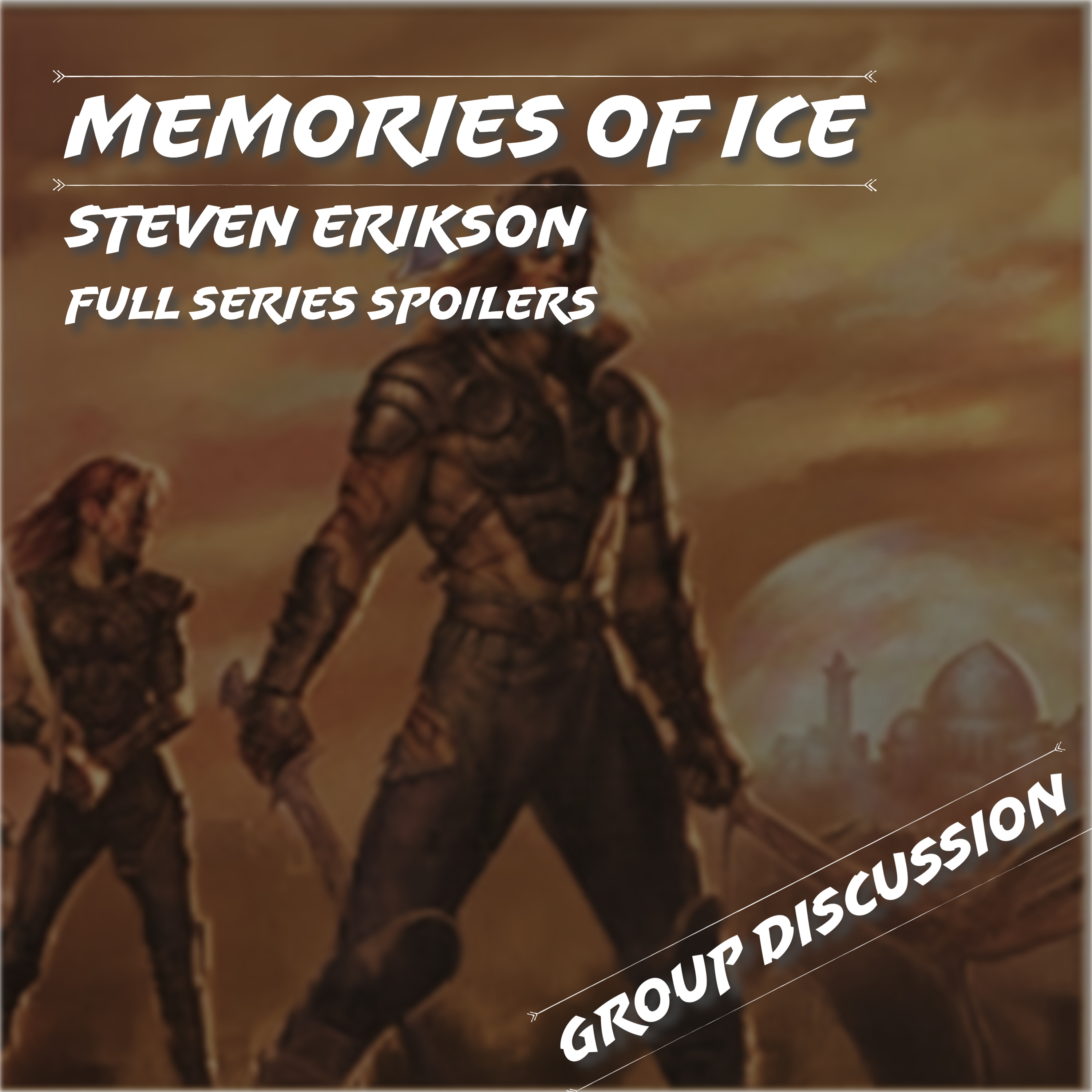 Memories of Ice | Steven Erikson | Full Series Spoiler Discussion