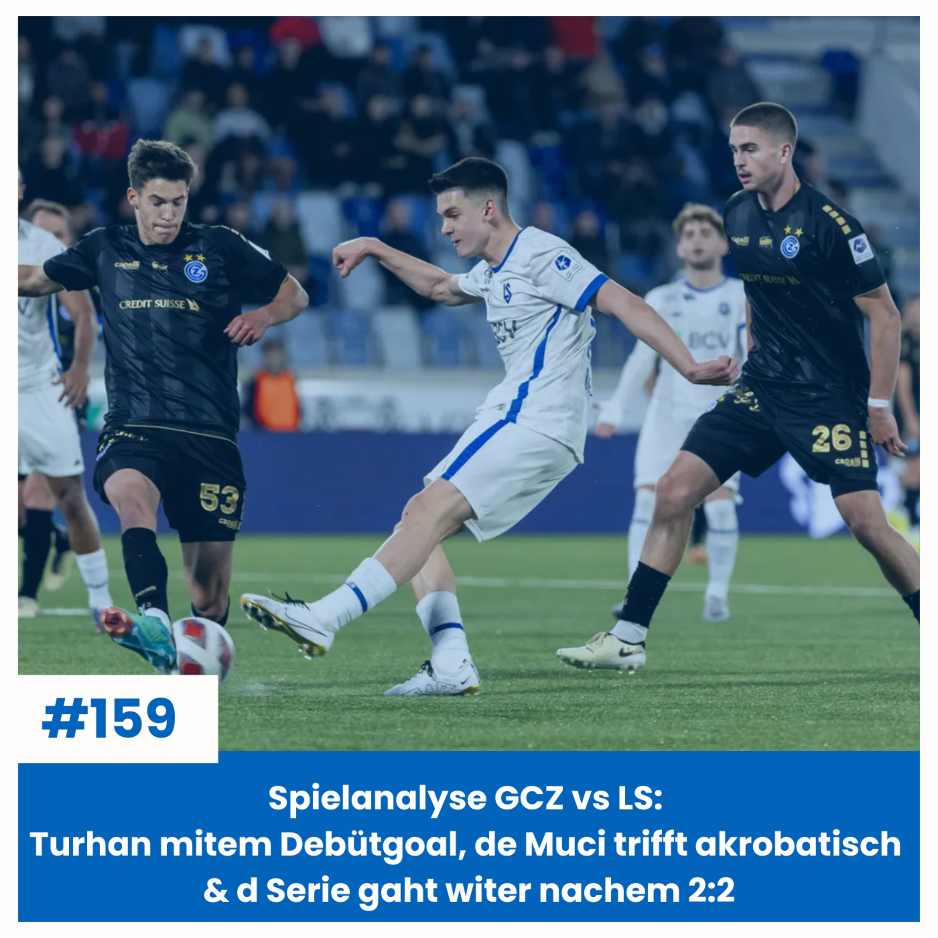 Spielanalyse GCZ vs LS: Turhan mitem Debütgoal, de Muci trifft akrobatisch & d Serie gaht witer nachem 2:2 | Sächsfoif #159