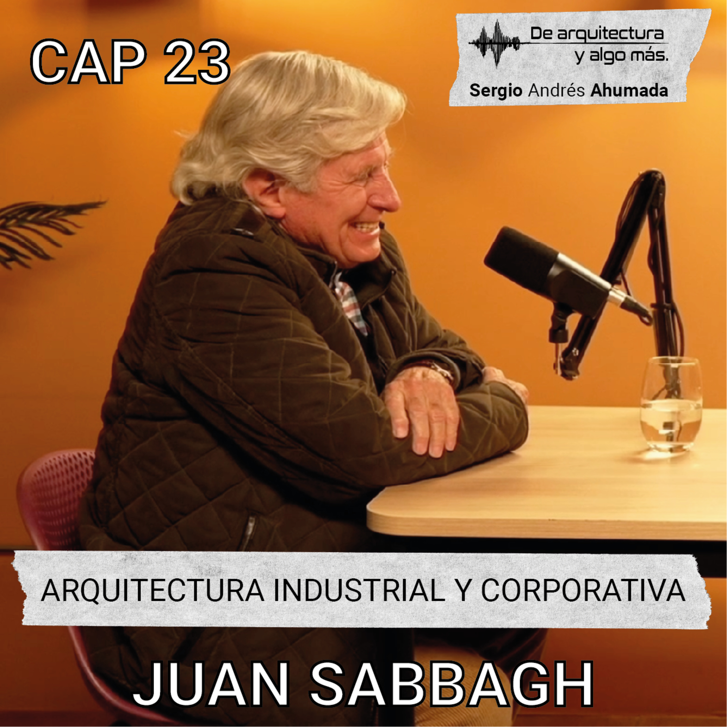 Cap 23: Arquitectura industrial y corporativa con Juan Sabbagh