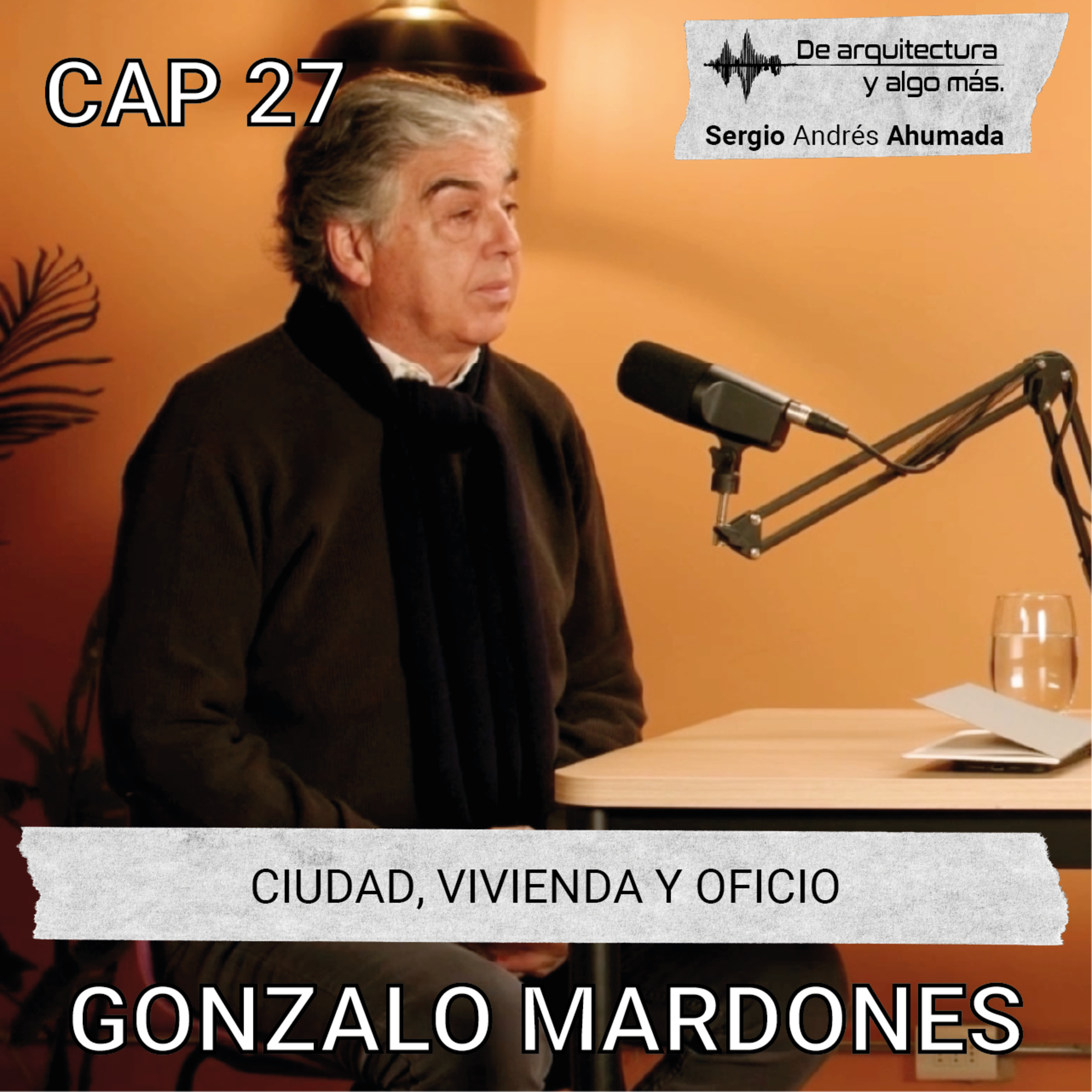 Cap 27: Ciudad, vivienda y oficio con Gonzalo Mardones.