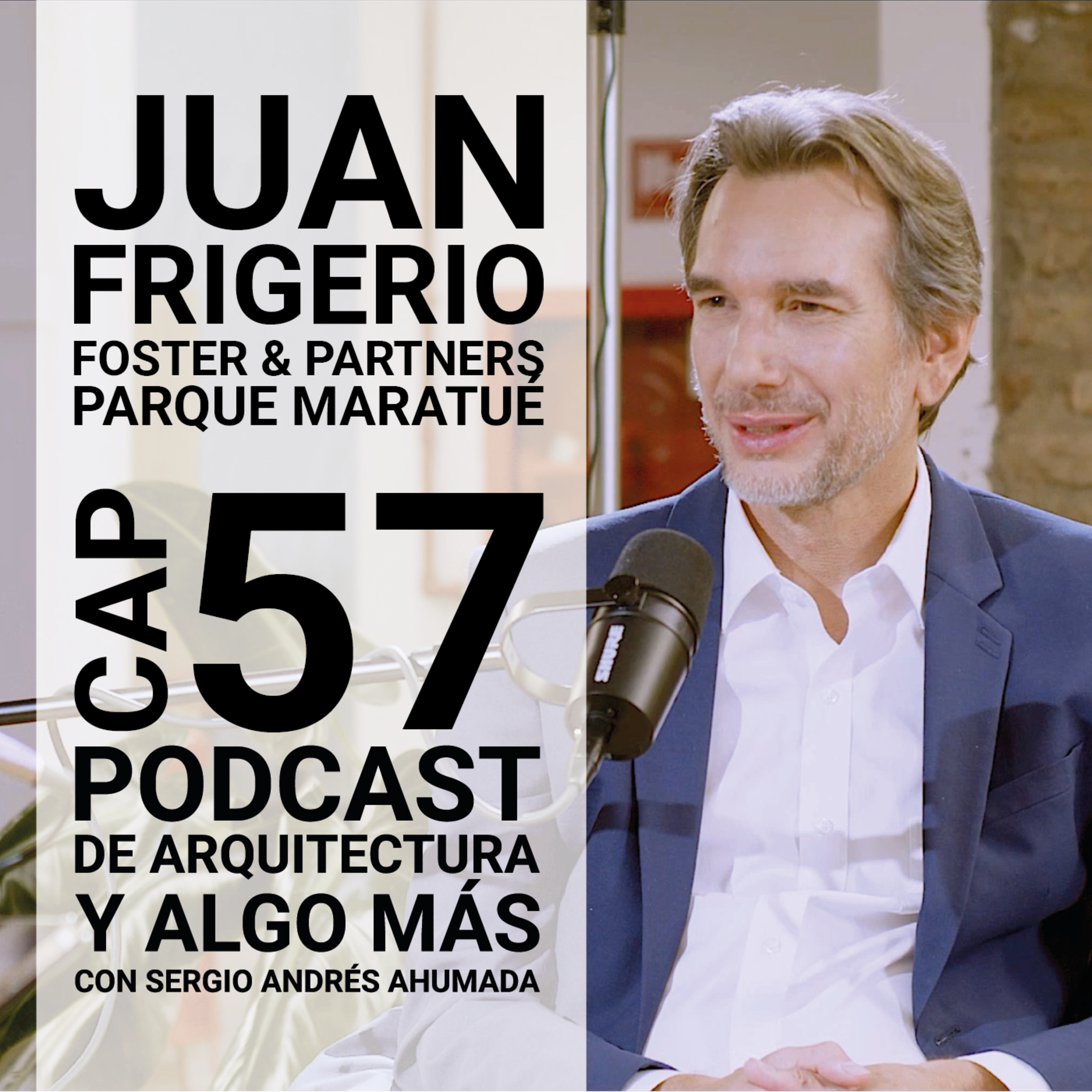 Cap 57: Foster & Partners y Parque Maratué con Juan Frigerio