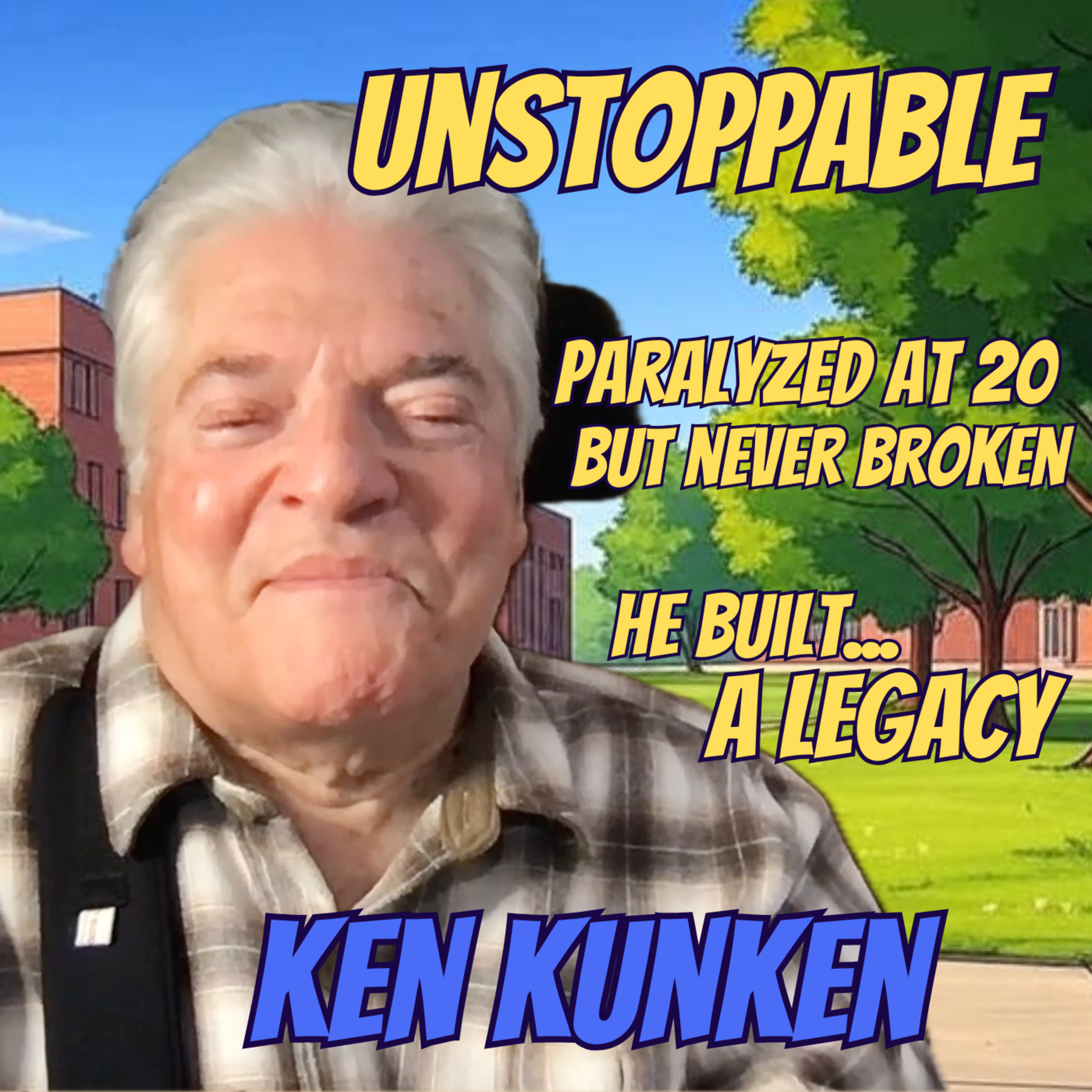 #13 – Ken Kunken: Unstoppable | Paralyzed at 20, But Never Broken